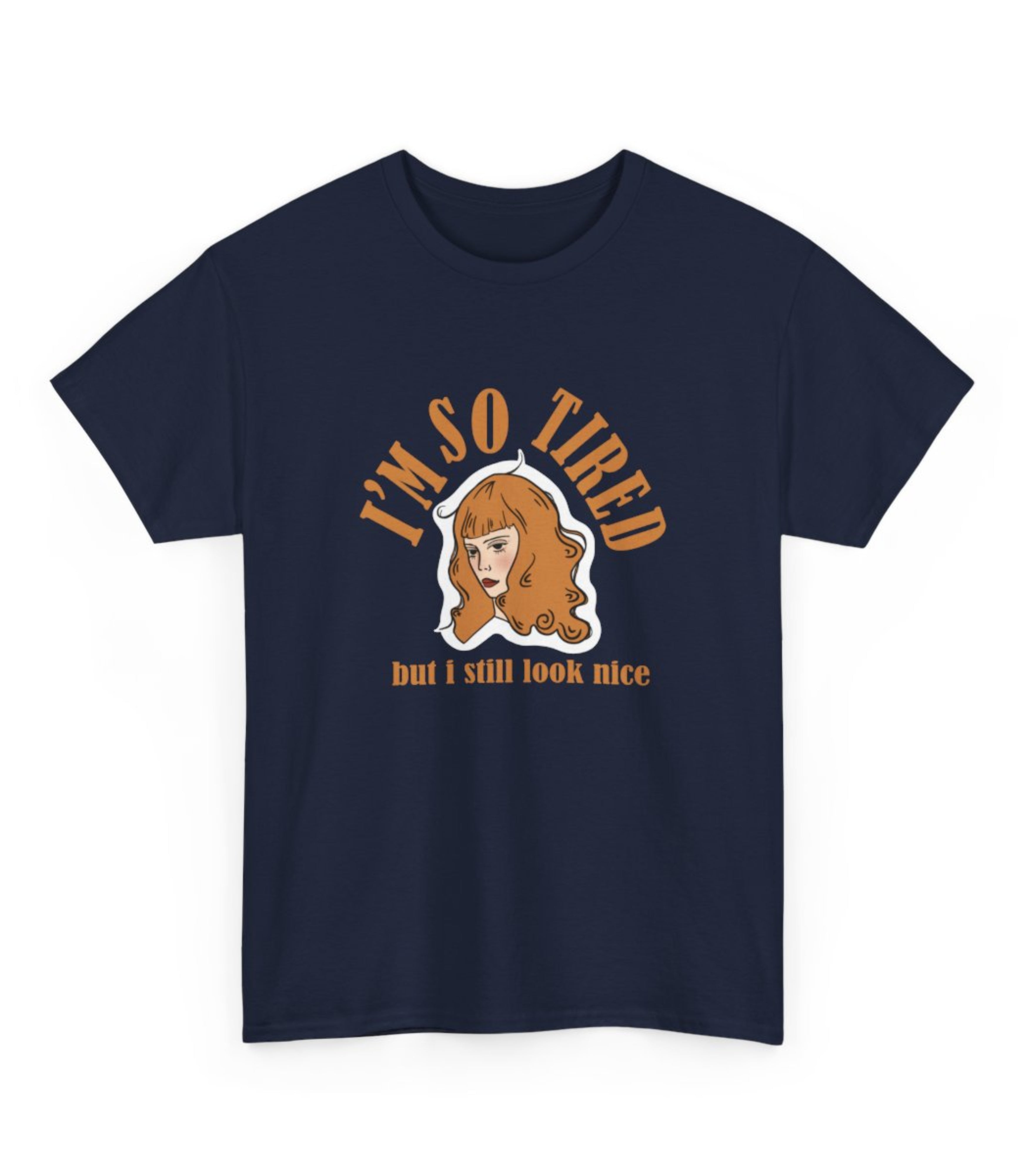 I'm So Tired But I Still Look Nice T-Shirt
