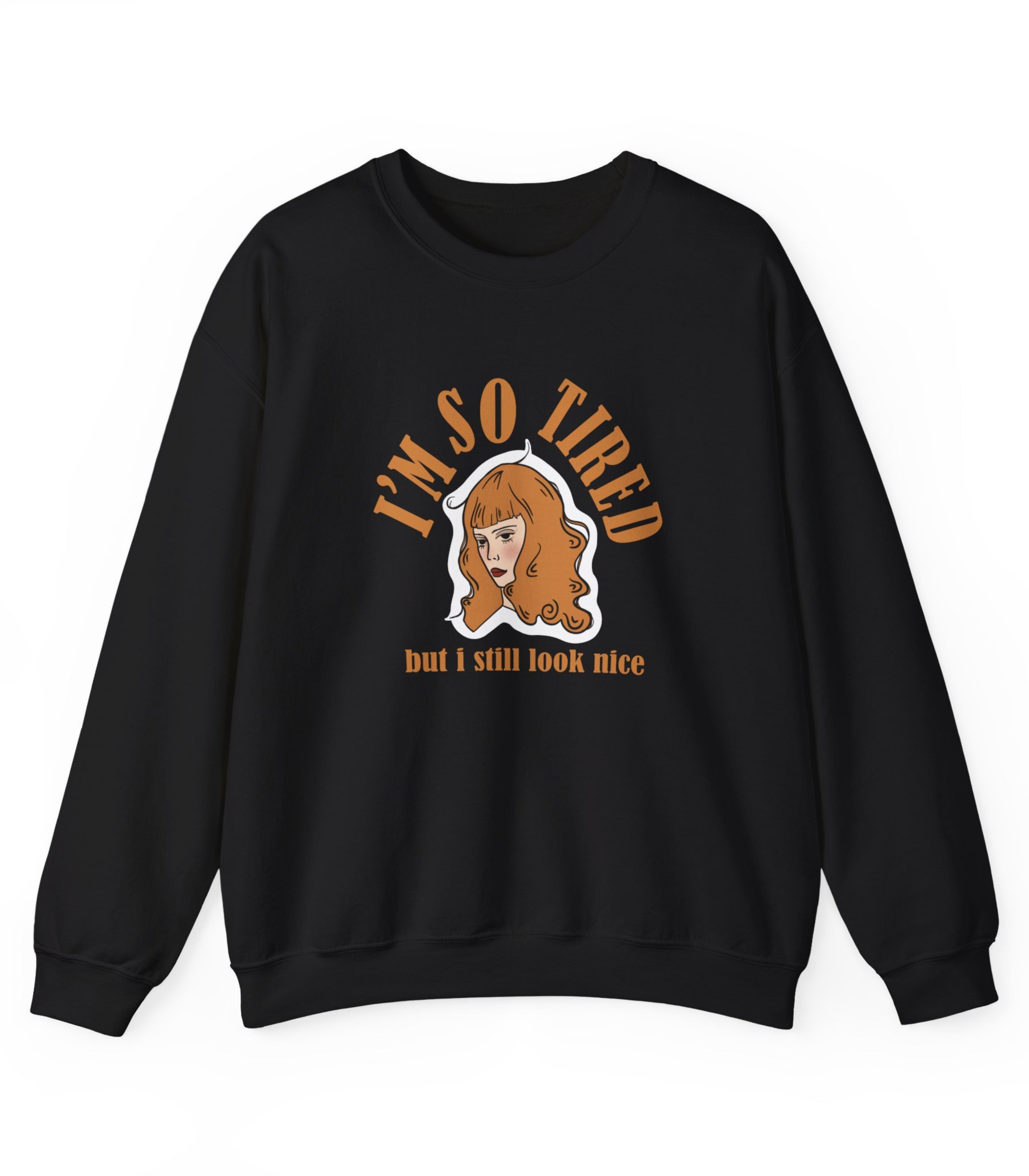 I'm So Tired But I Still Look Nice Sweatshirt