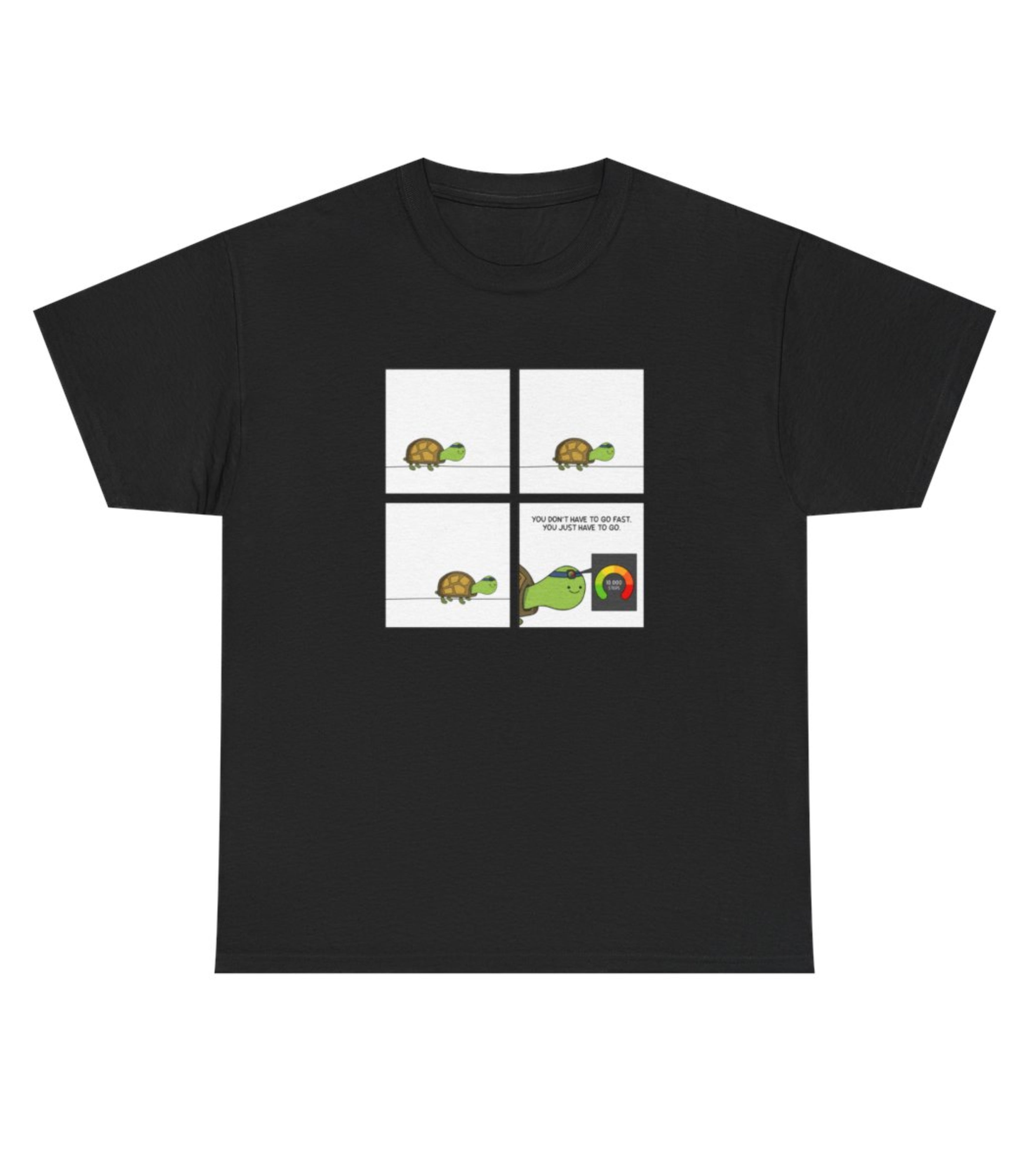 You Don't Have To Go Fast. You Just Have To Go T-Shirt