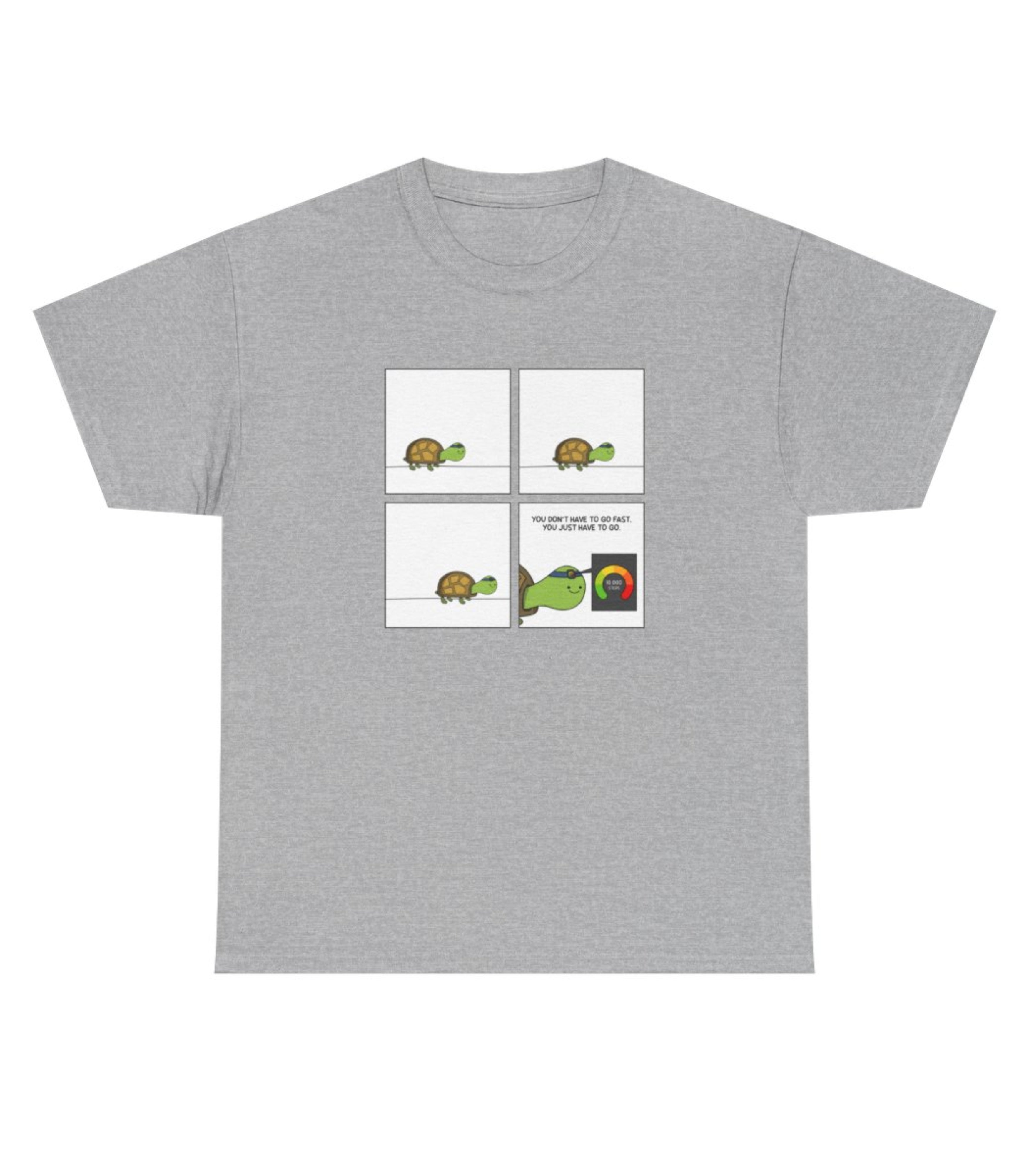 You Don't Have To Go Fast. You Just Have To Go T-Shirt