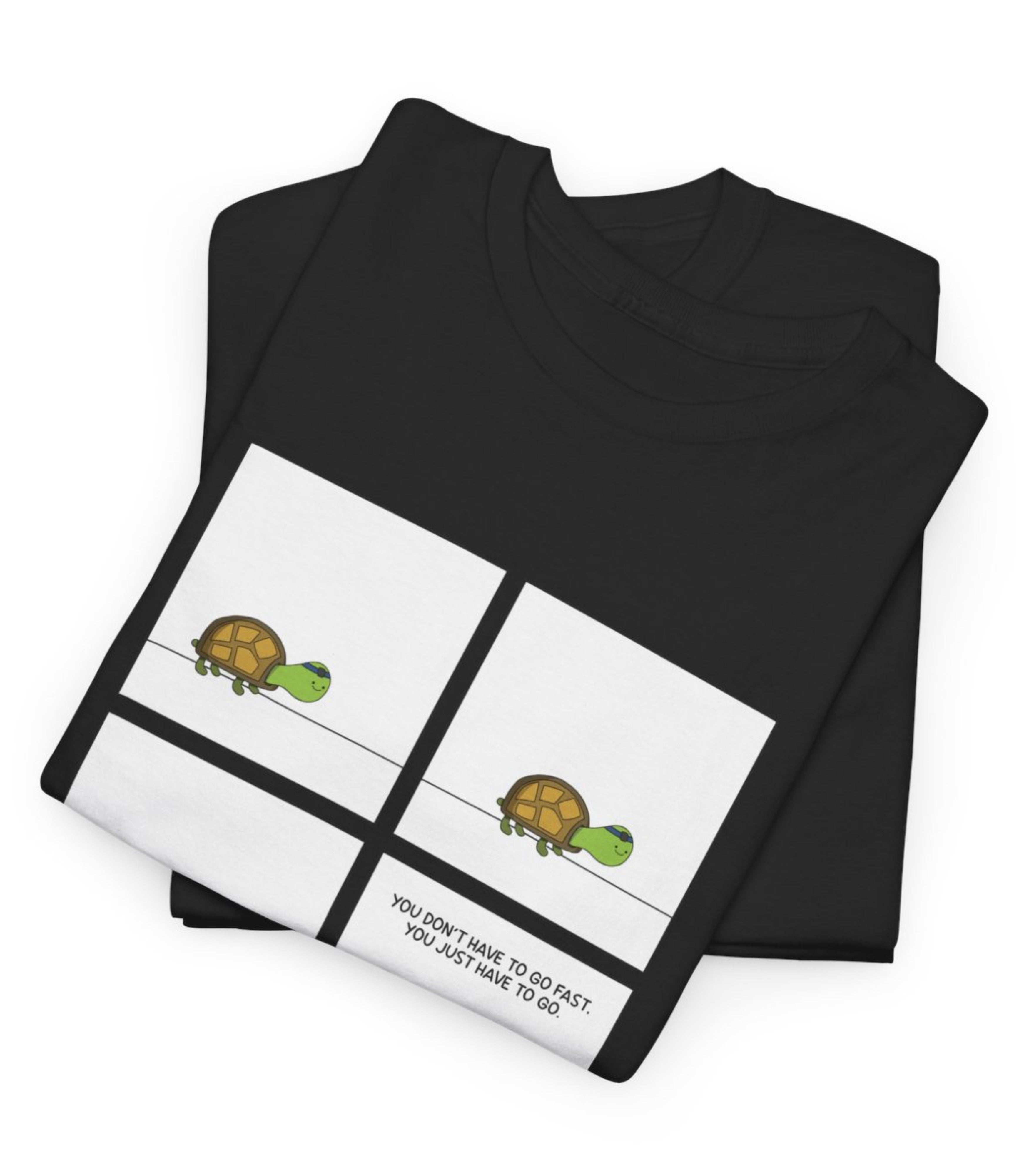 You Don't Have To Go Fast. You Just Have To Go T-Shirt