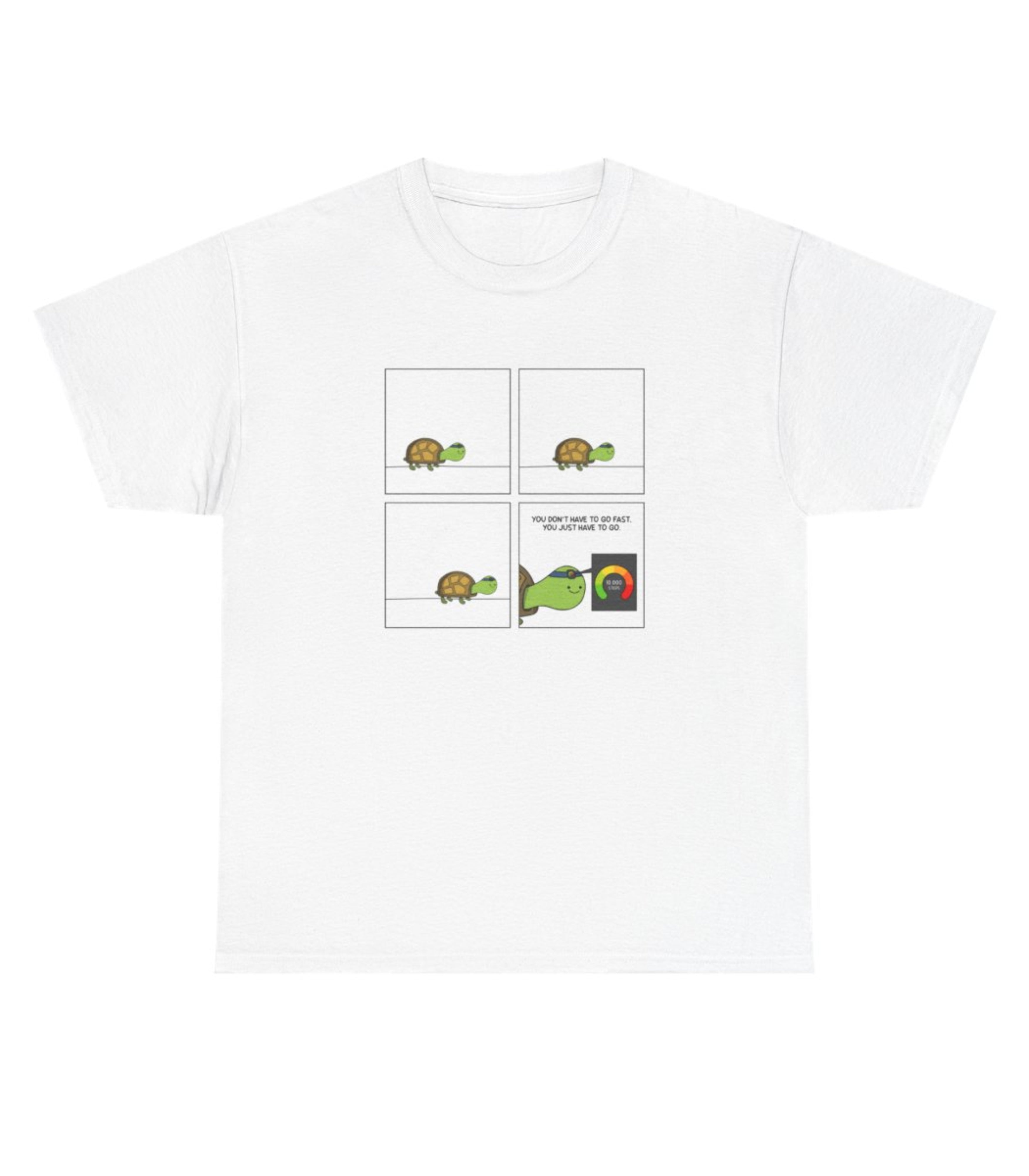 You Don't Have To Go Fast. You Just Have To Go T-Shirt