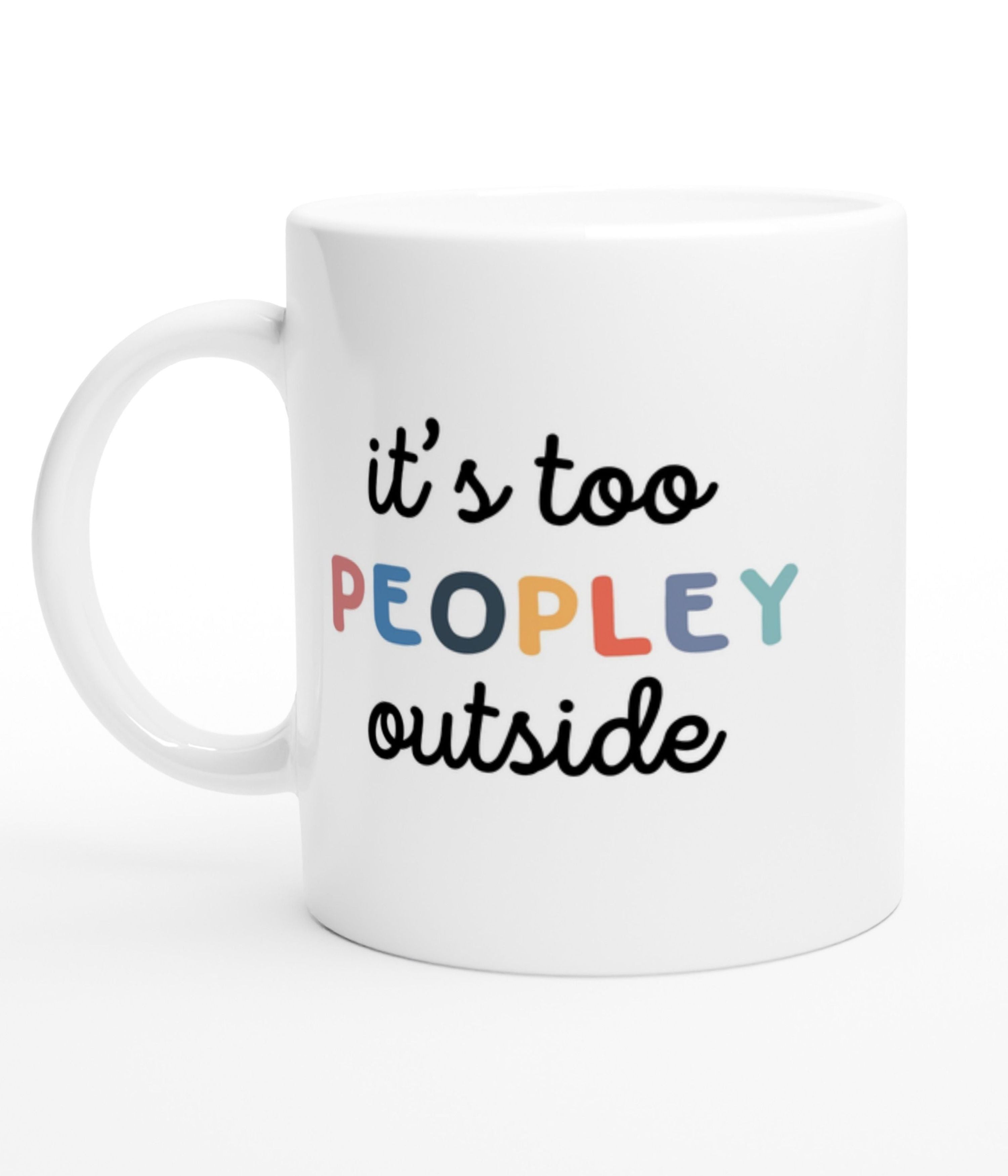 Too Peopley Outside White Mug