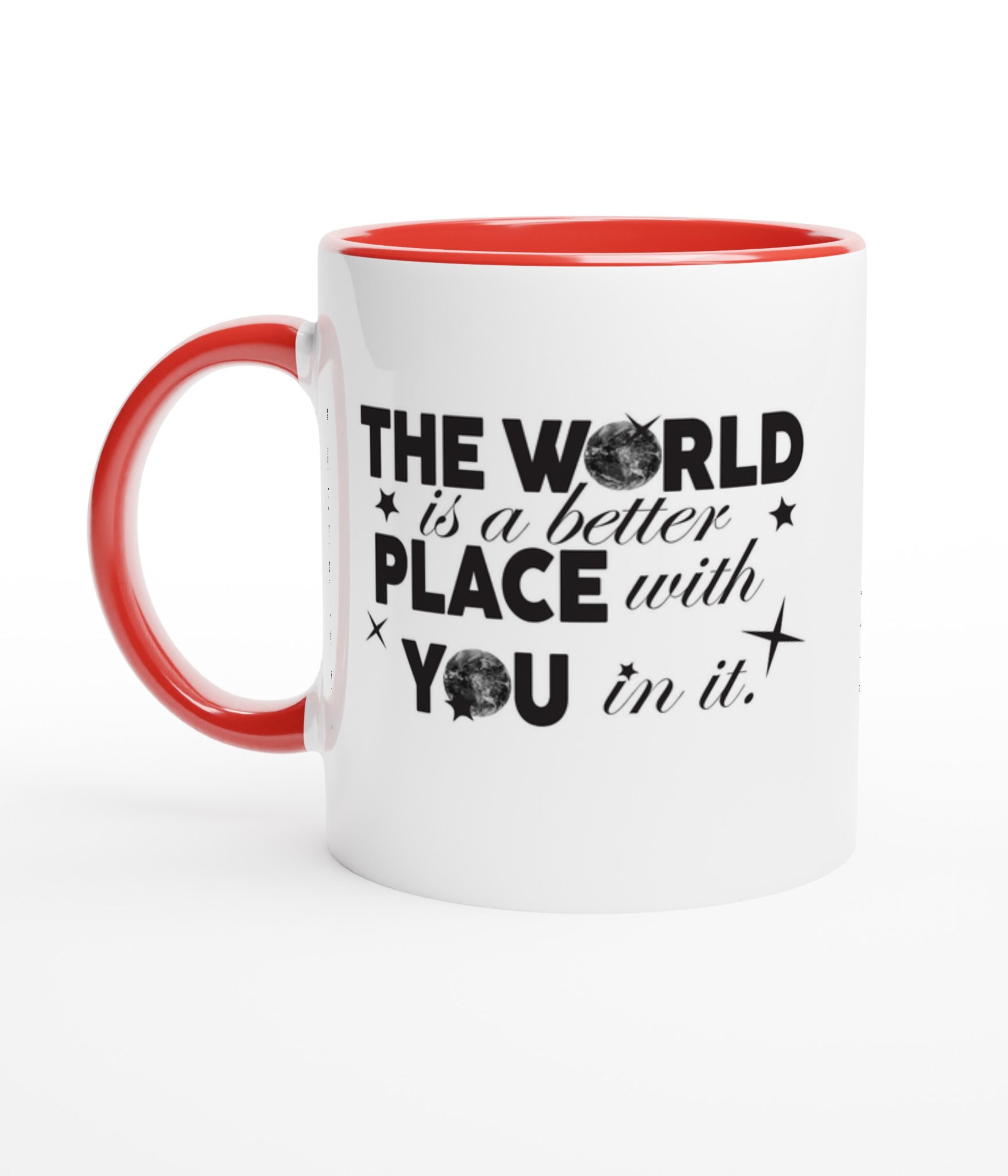 The World Is A Better Place With You In White Mug With Colour Inside
