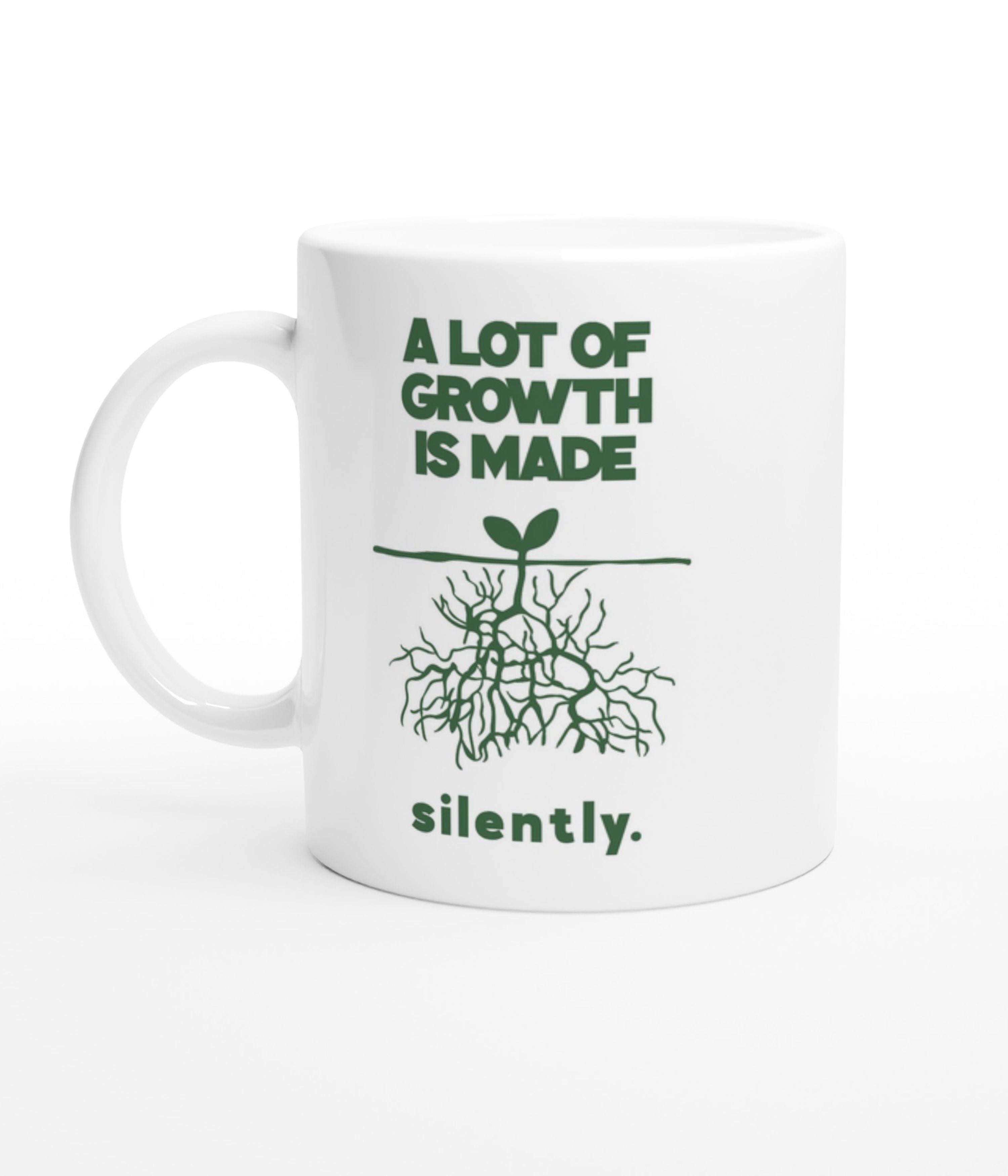A Lot Of Growth Is Made Silently White Mug