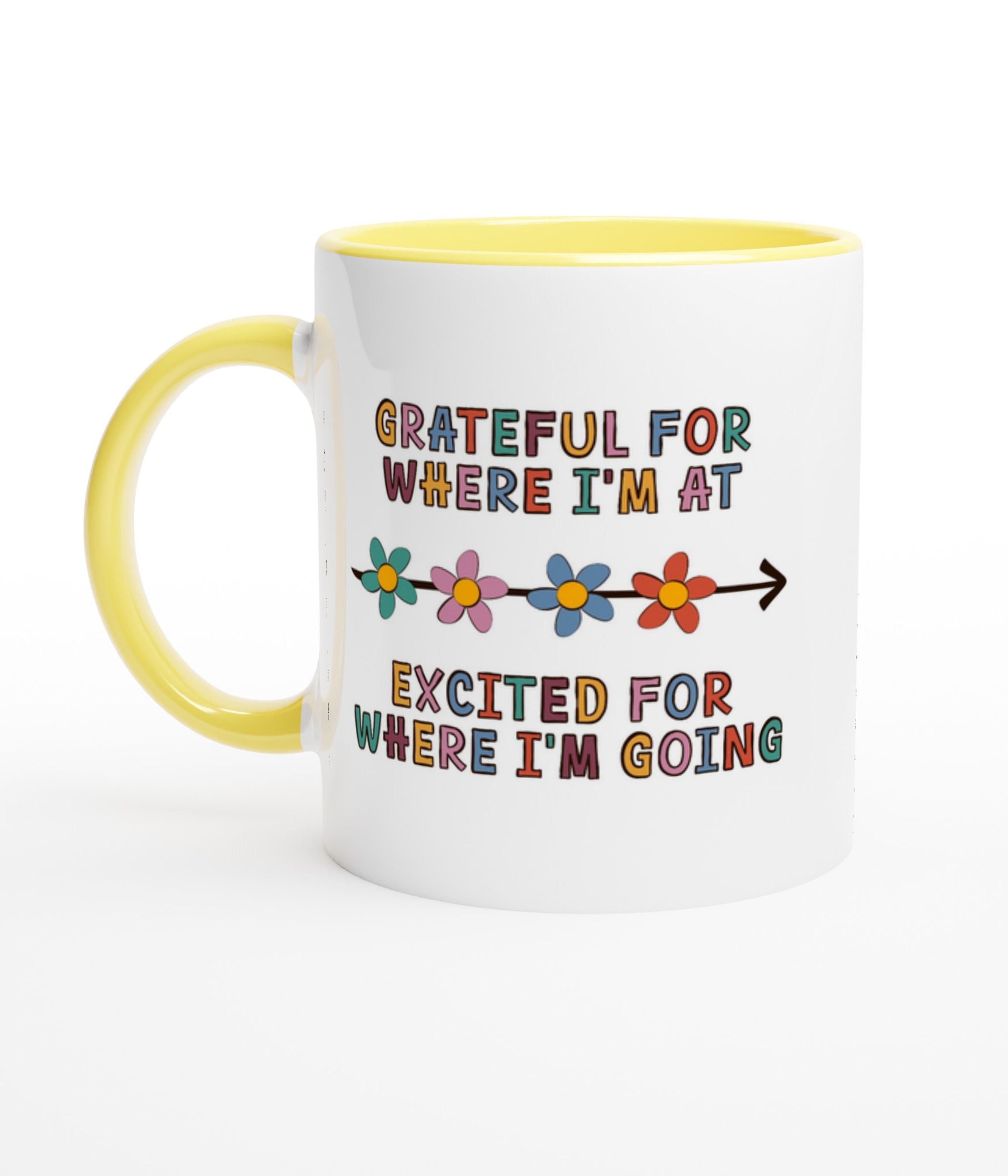 Grateful For Where I'm At, Excited For Where I'm Going White Mug with Colour Inside