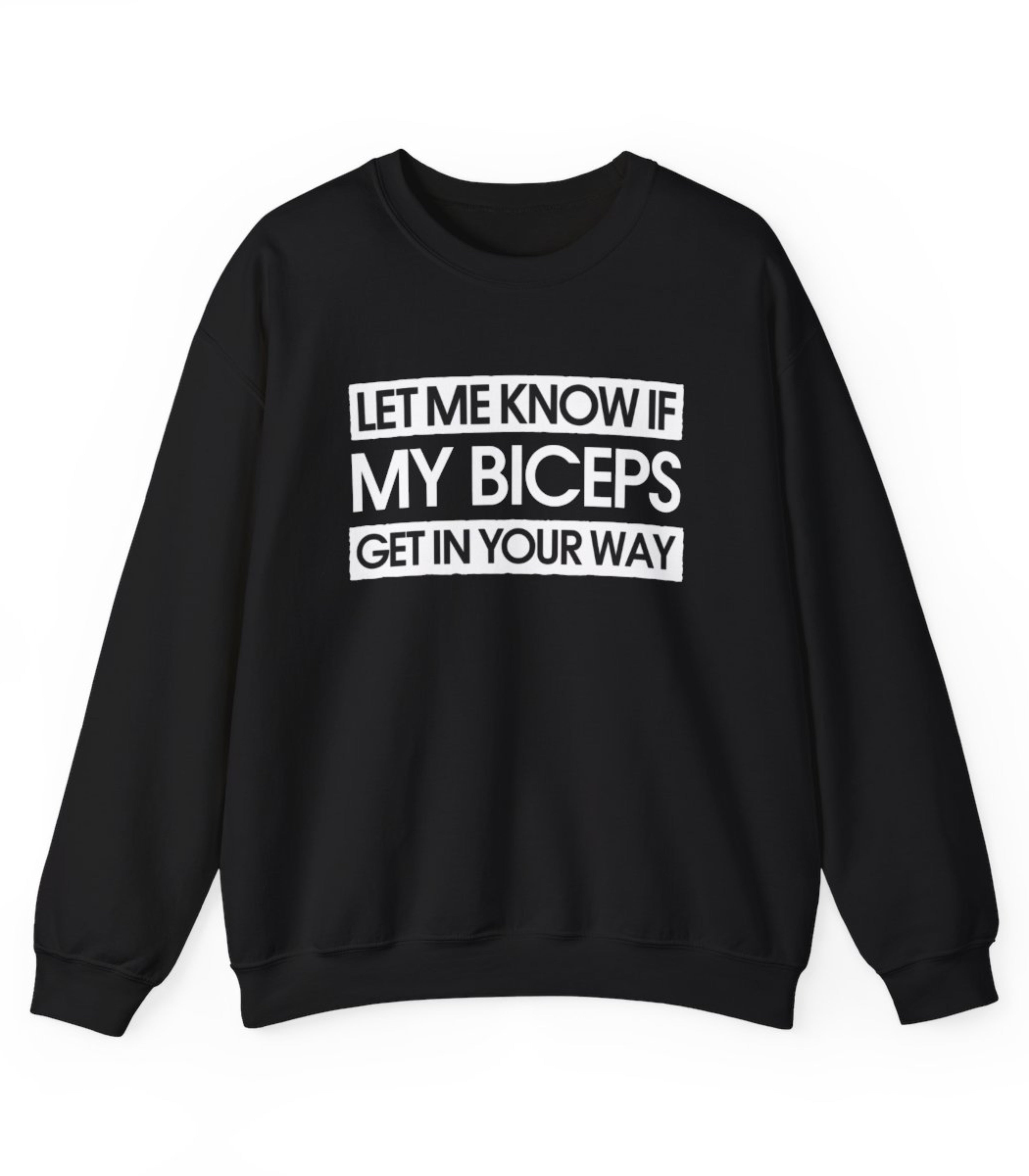 Let Me Know If My Biceps Get In Your Way Sweatshirt