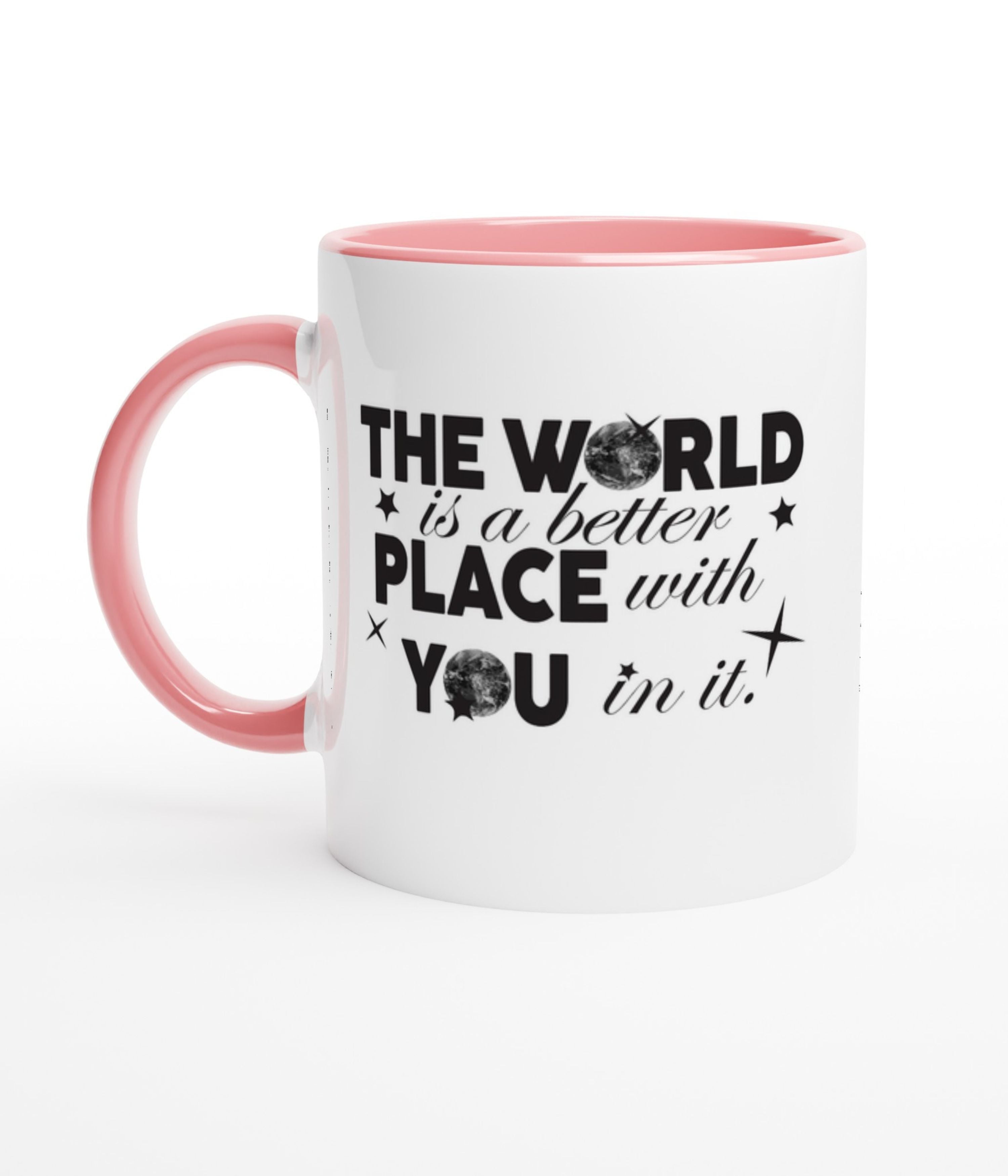 The World Is A Better Place With You In White Mug With Colour Inside