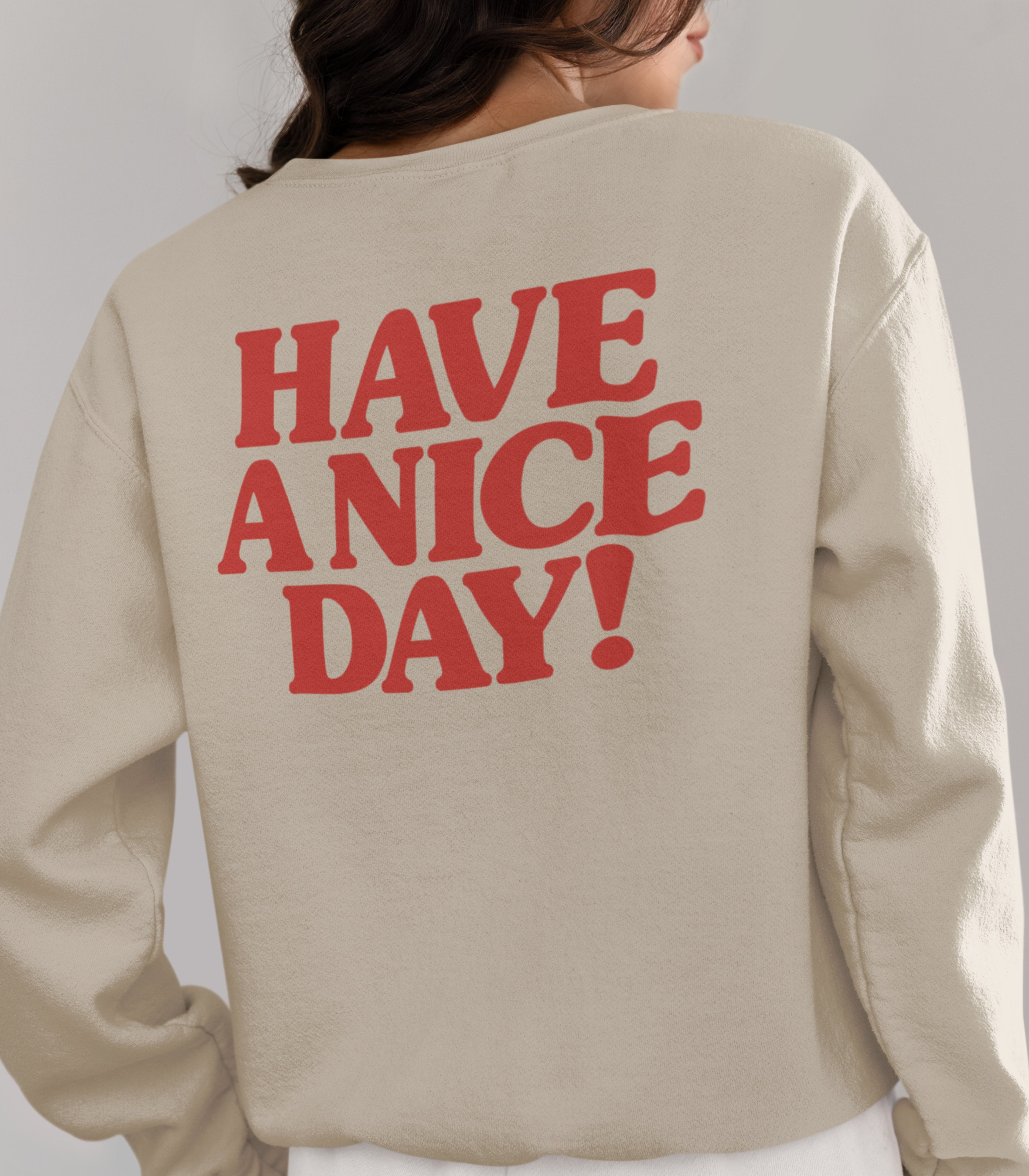 Have A Nice Day Sweatshirt