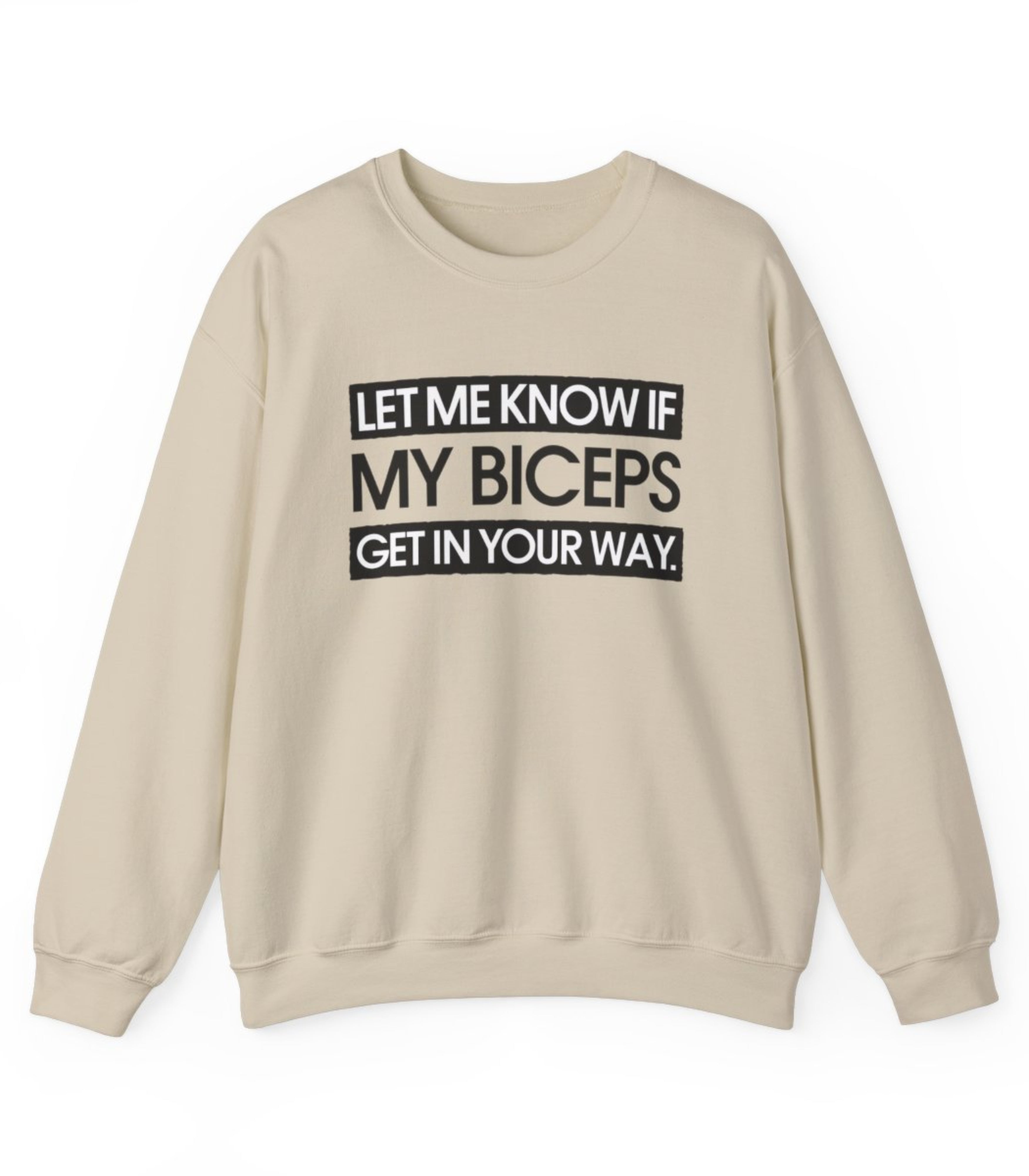 Let Me Know If My Biceps Get In Your Way Sweatshirt