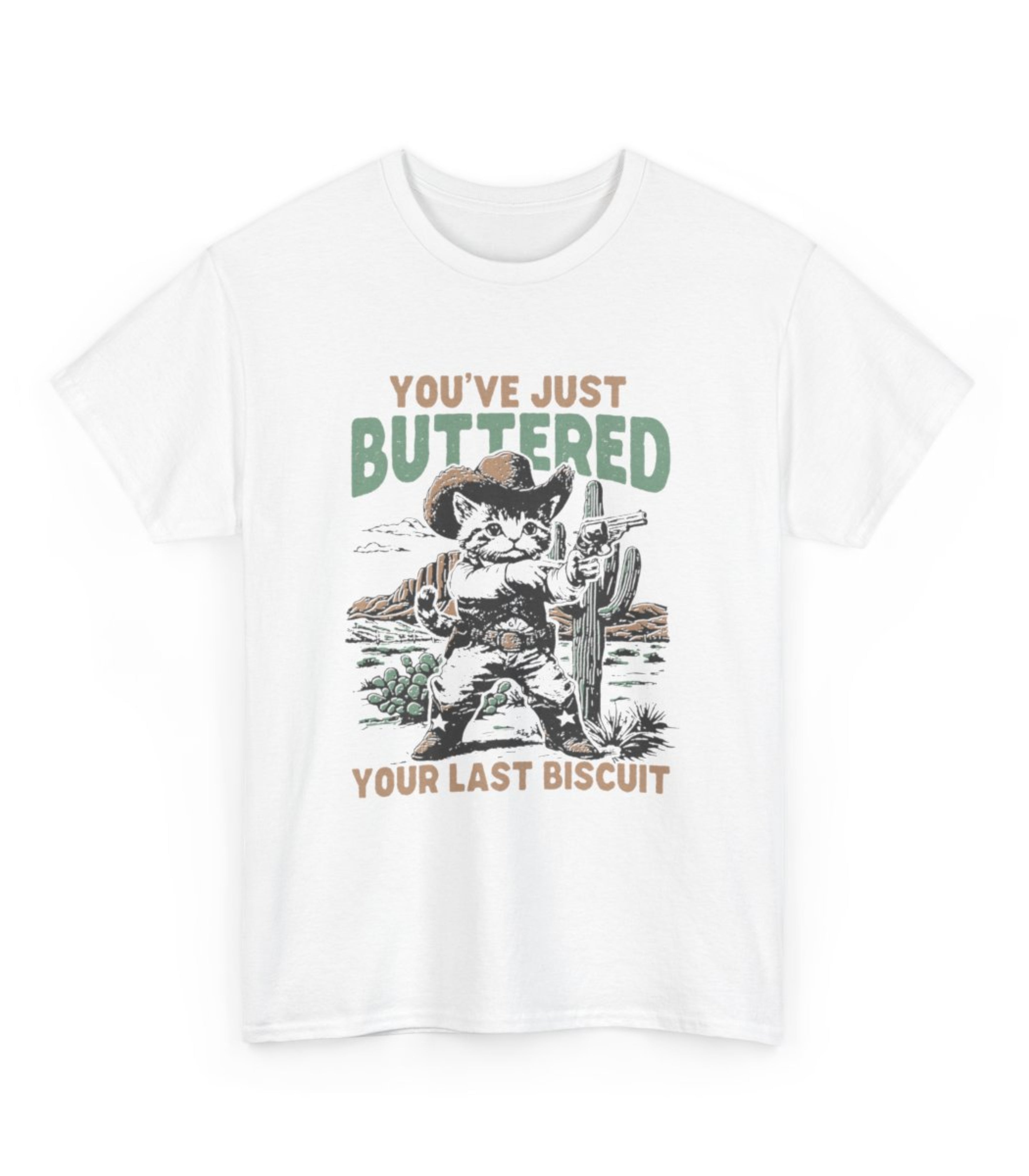 You've Just Buttered Your Last Biscuit T-Shirt