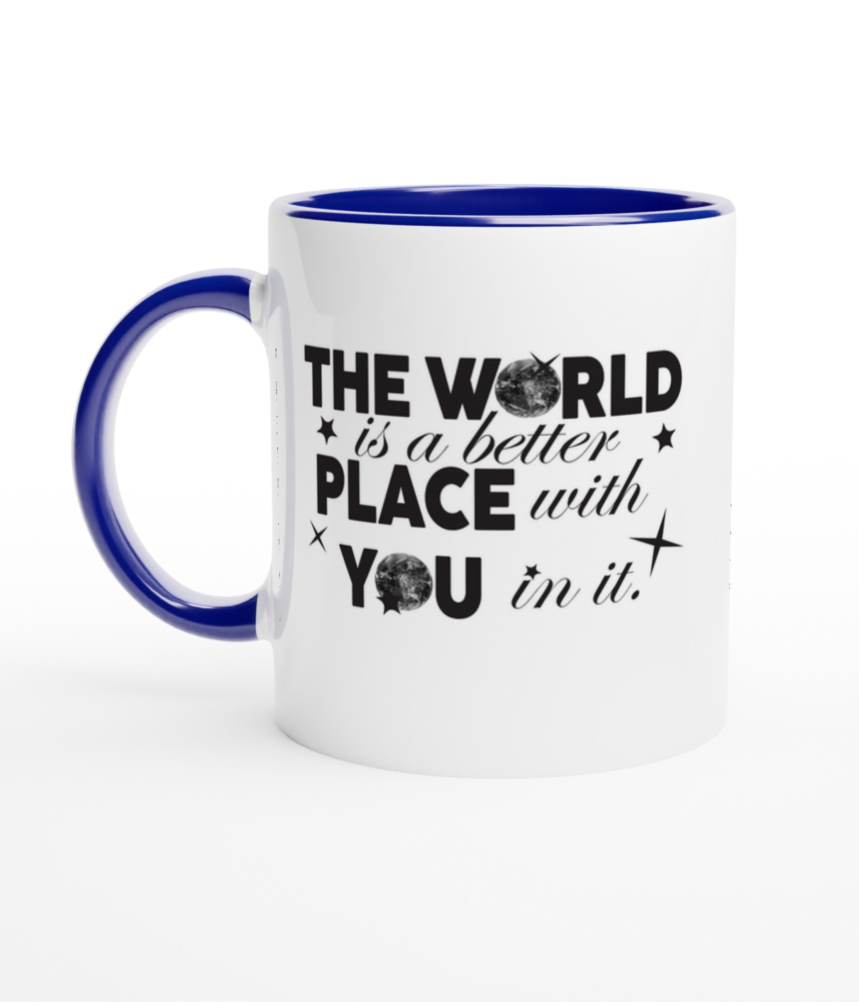 The World Is A Better Place With You In White Mug With Colour Inside