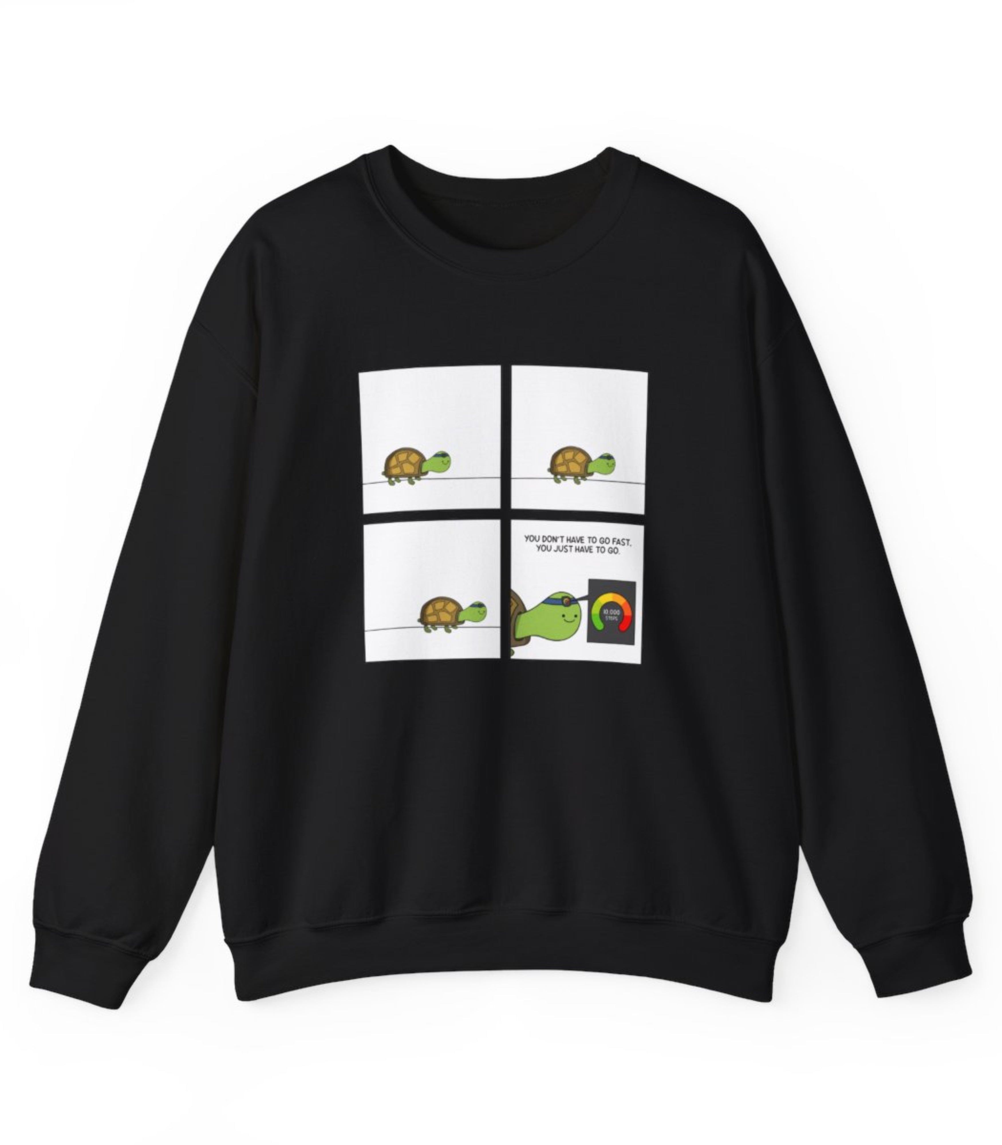 You Don't Have To Go Fast. You Just Have To Go Sweatshirt