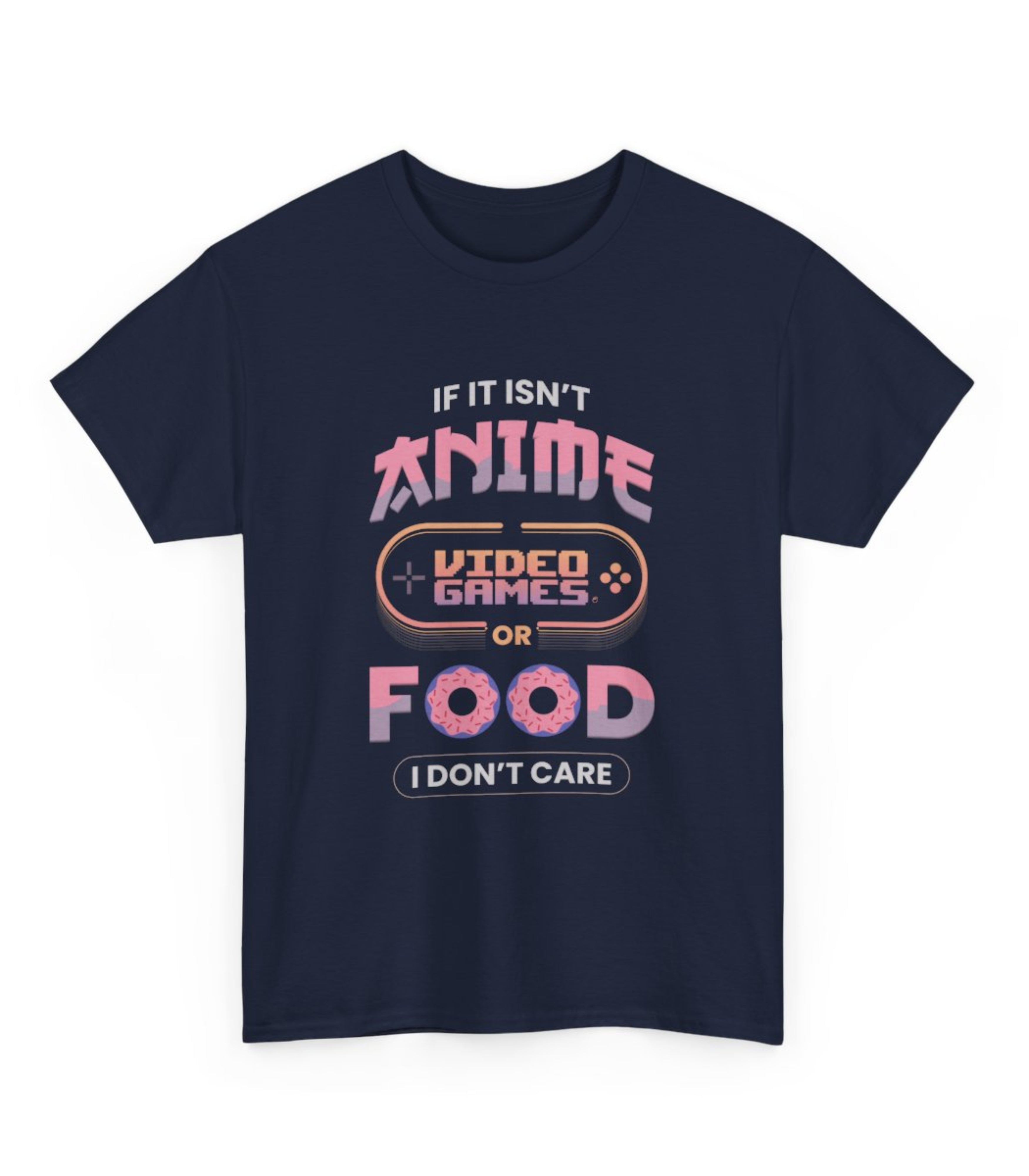 If Isn't Anime Video Games Or Food I Don't Care T-shirt