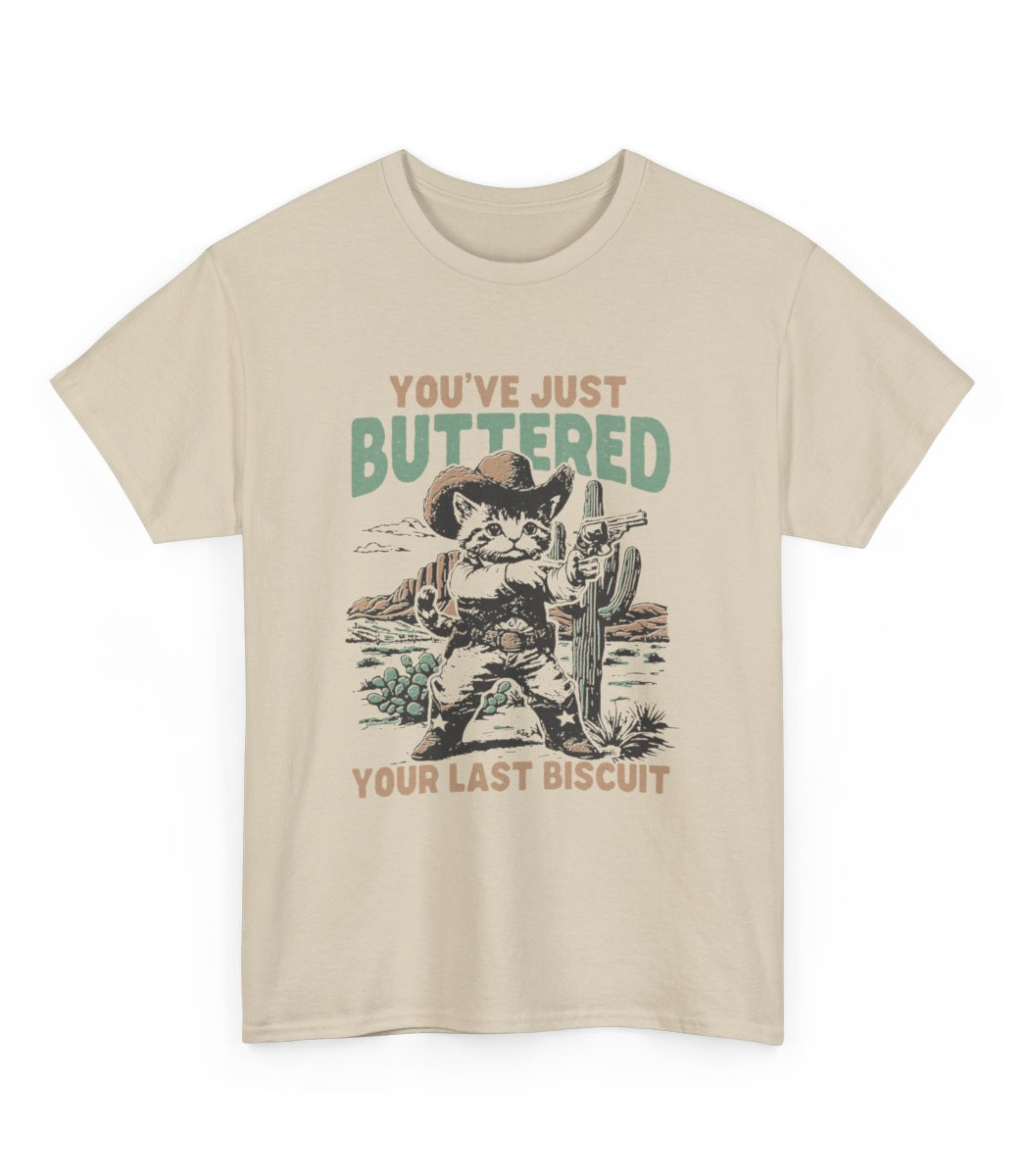 You've Just Buttered Your Last Biscuit T-Shirt