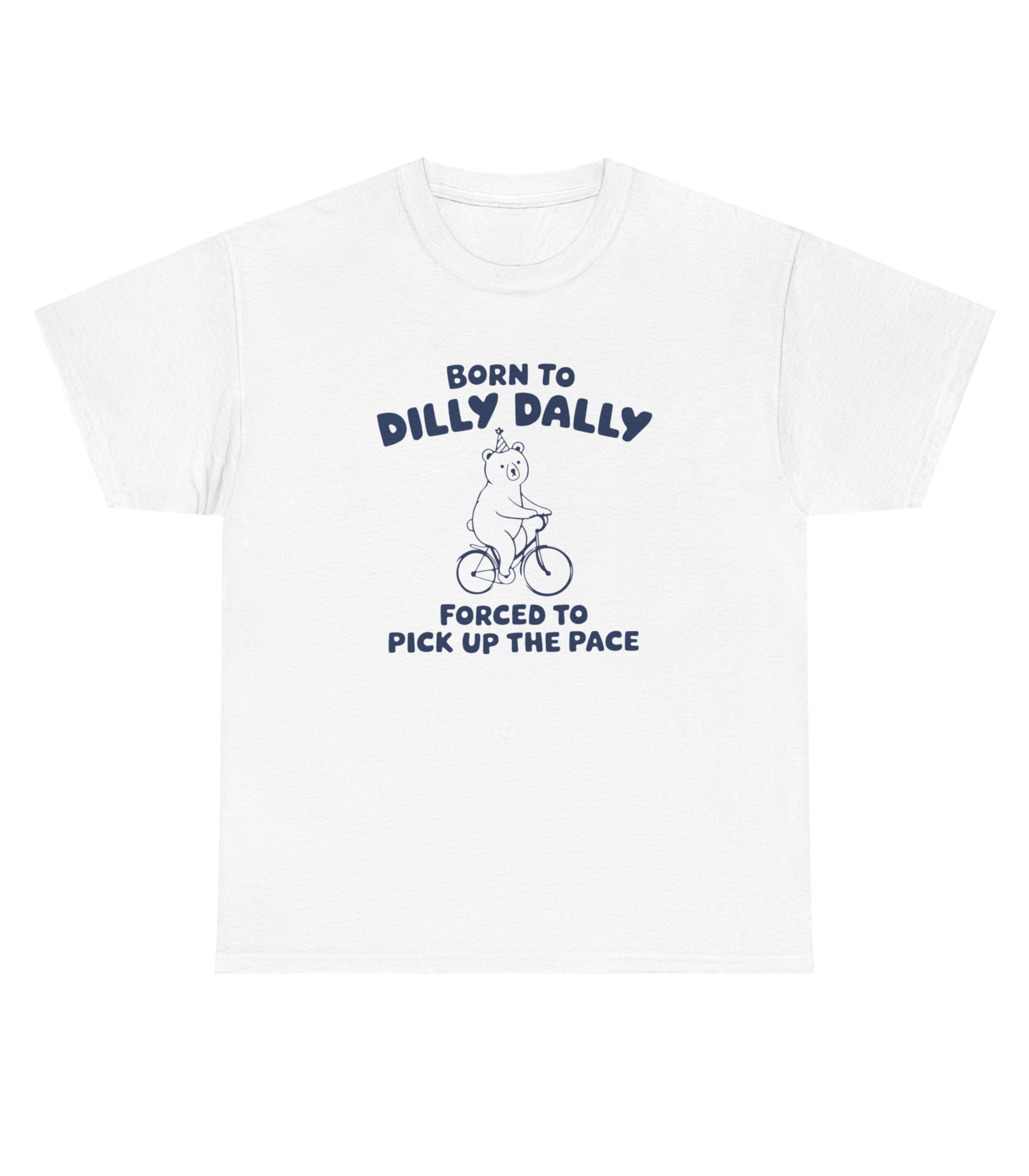Born To Dilly Dally T-Shirt