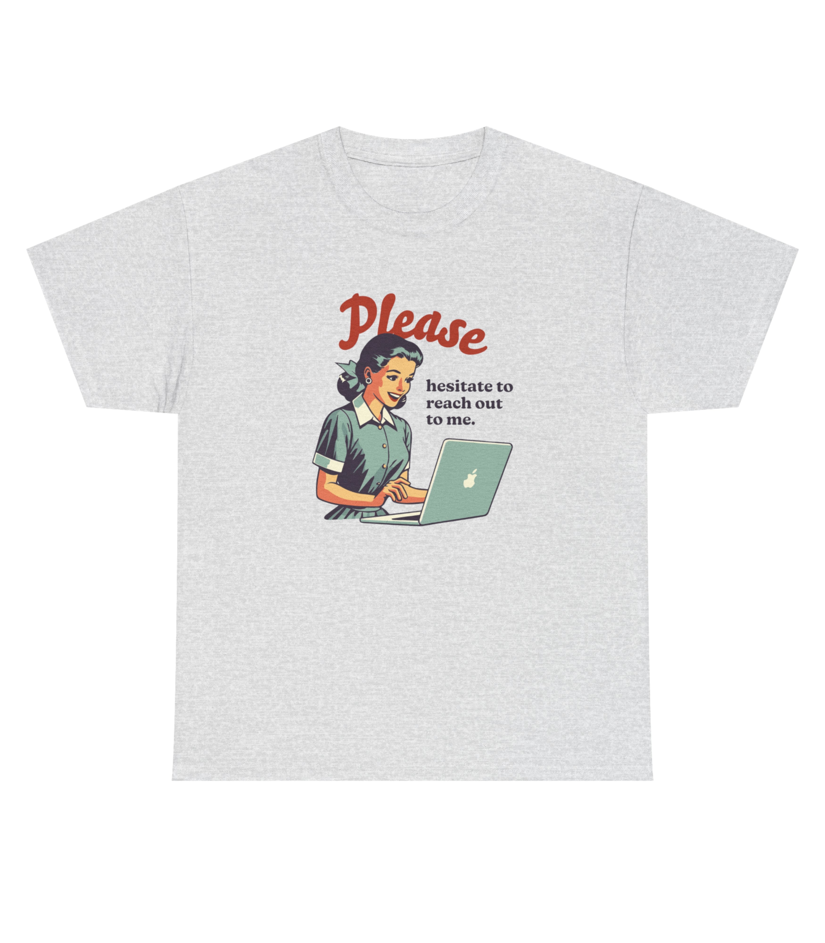 Please Hesitate to Reach Out to me T-Shirt