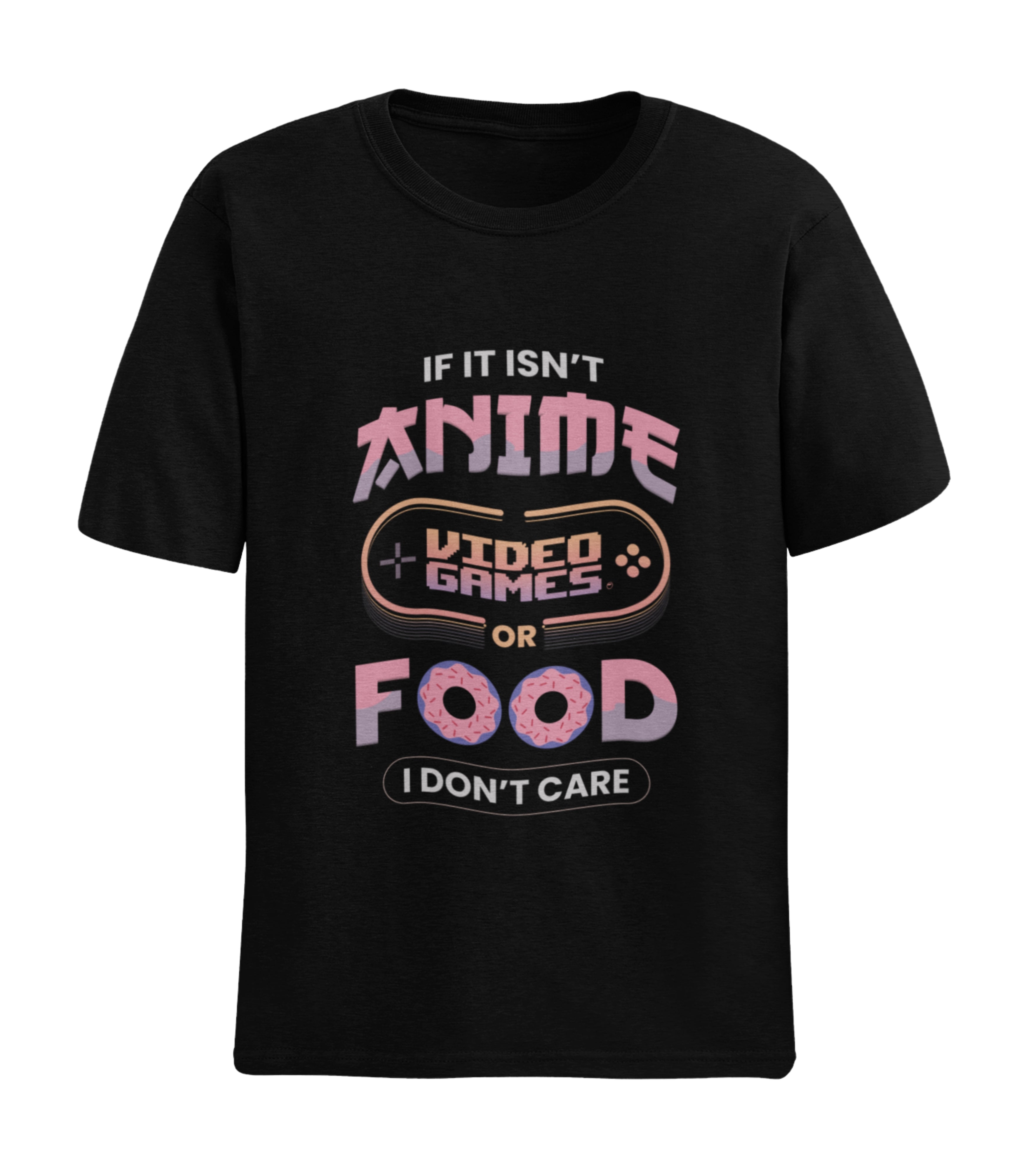 If Isn't Anime Video Games Or Food I Don't Care T-shirt