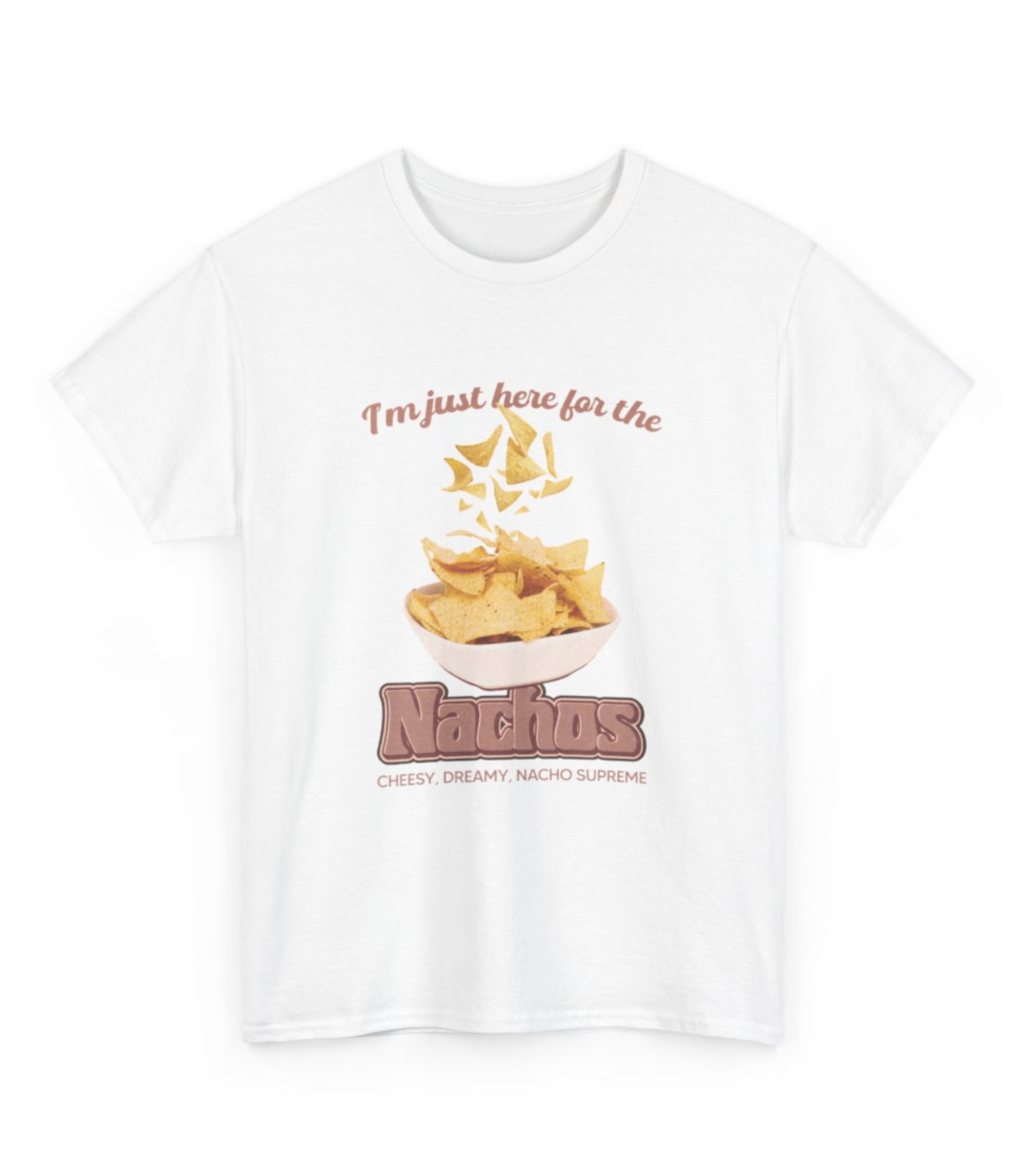 I'm Just Here For The Nachos T-Shirt