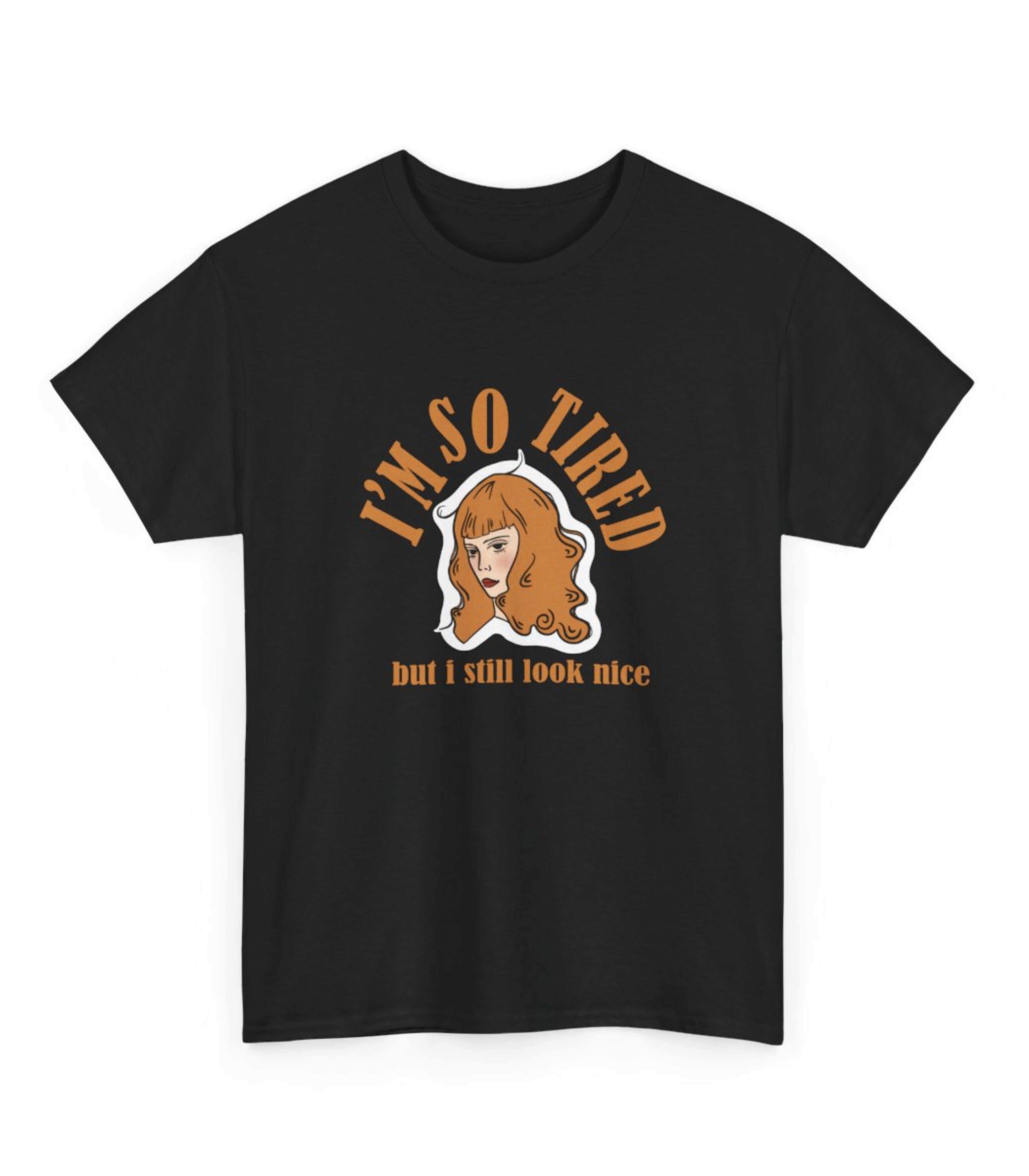 I'm So Tired But I Still Look Nice T-Shirt