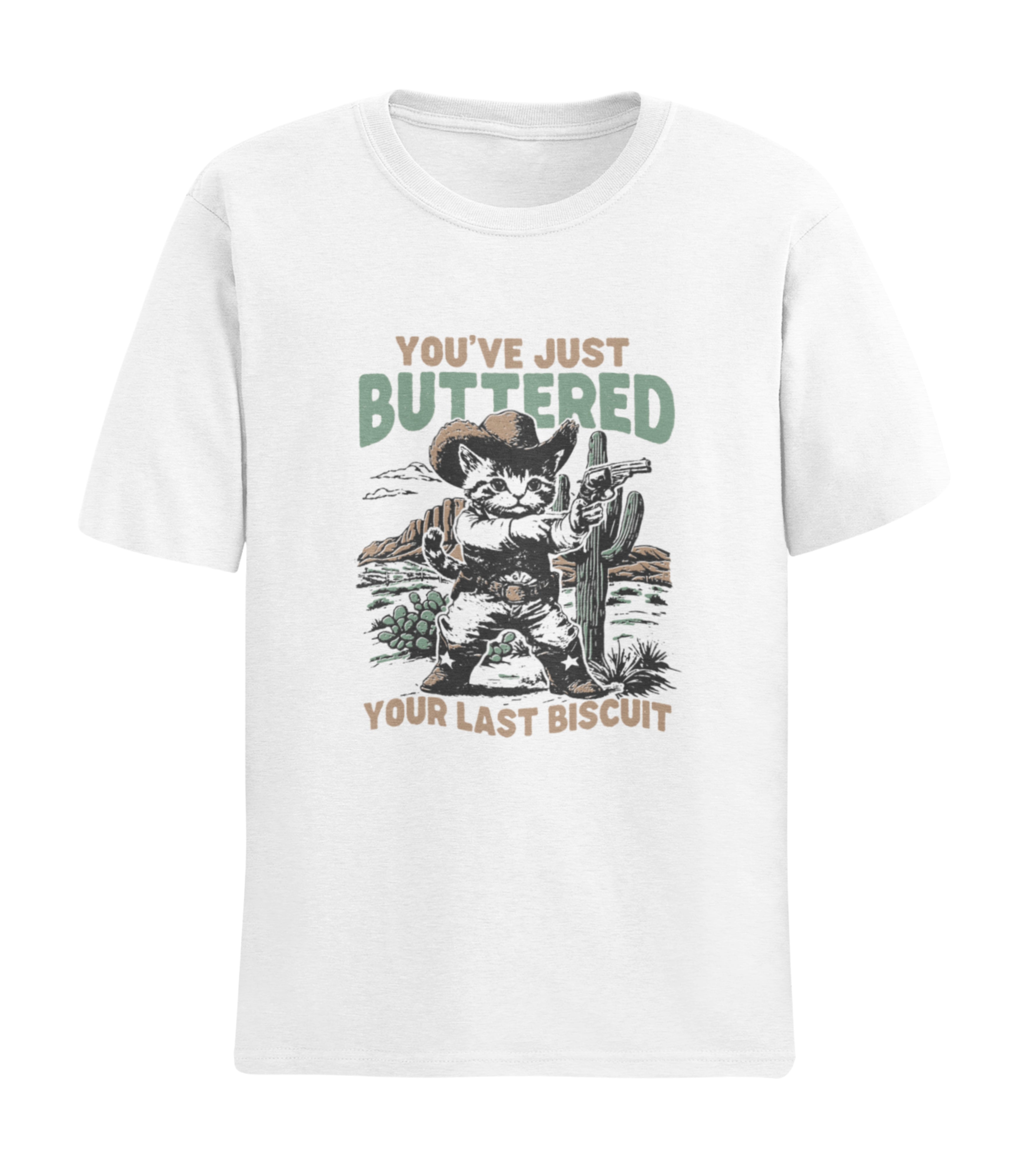 You've Just Buttered Your Last Biscuit T-Shirt