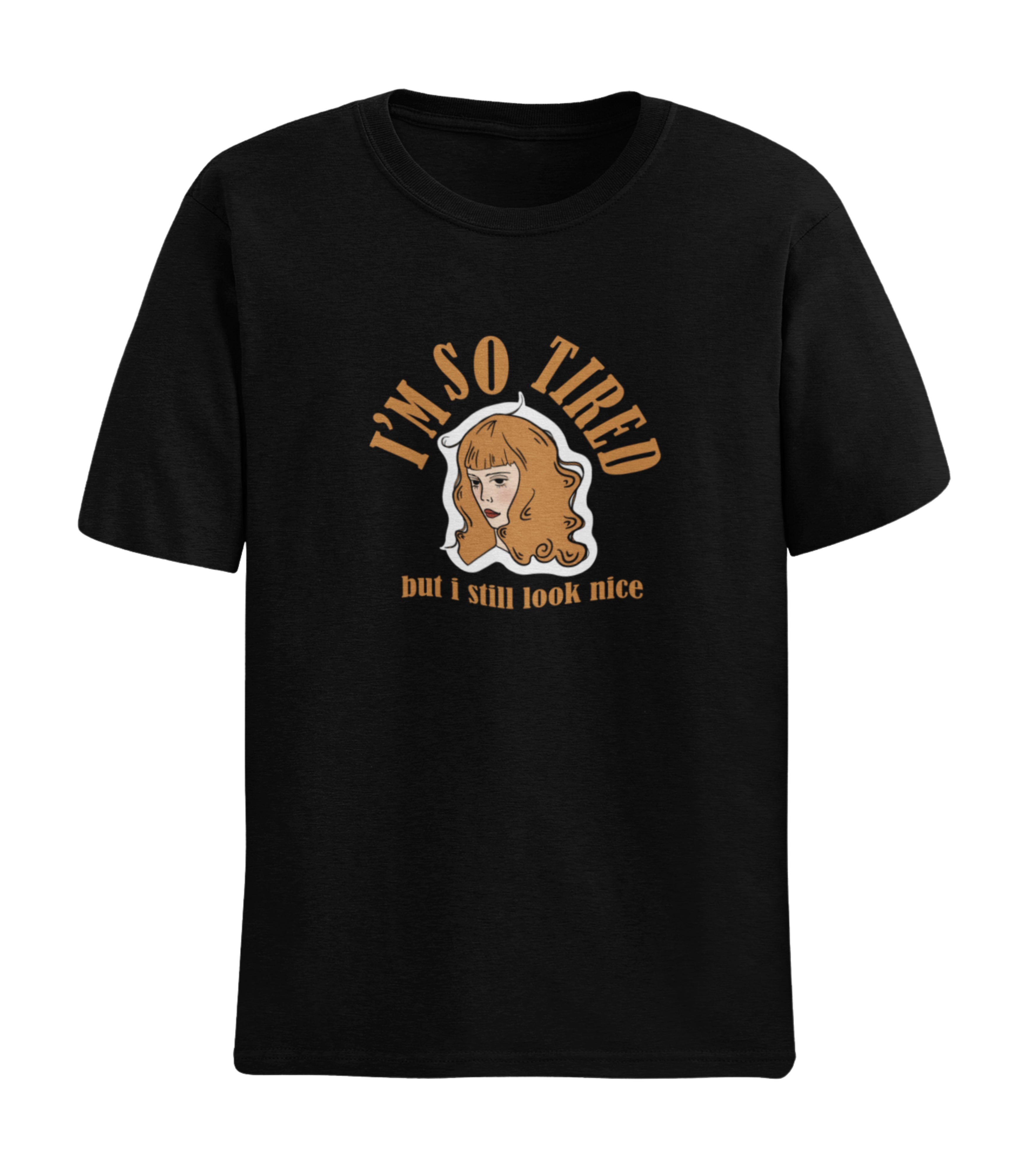 I'm So Tired But I Still Look Nice T-Shirt