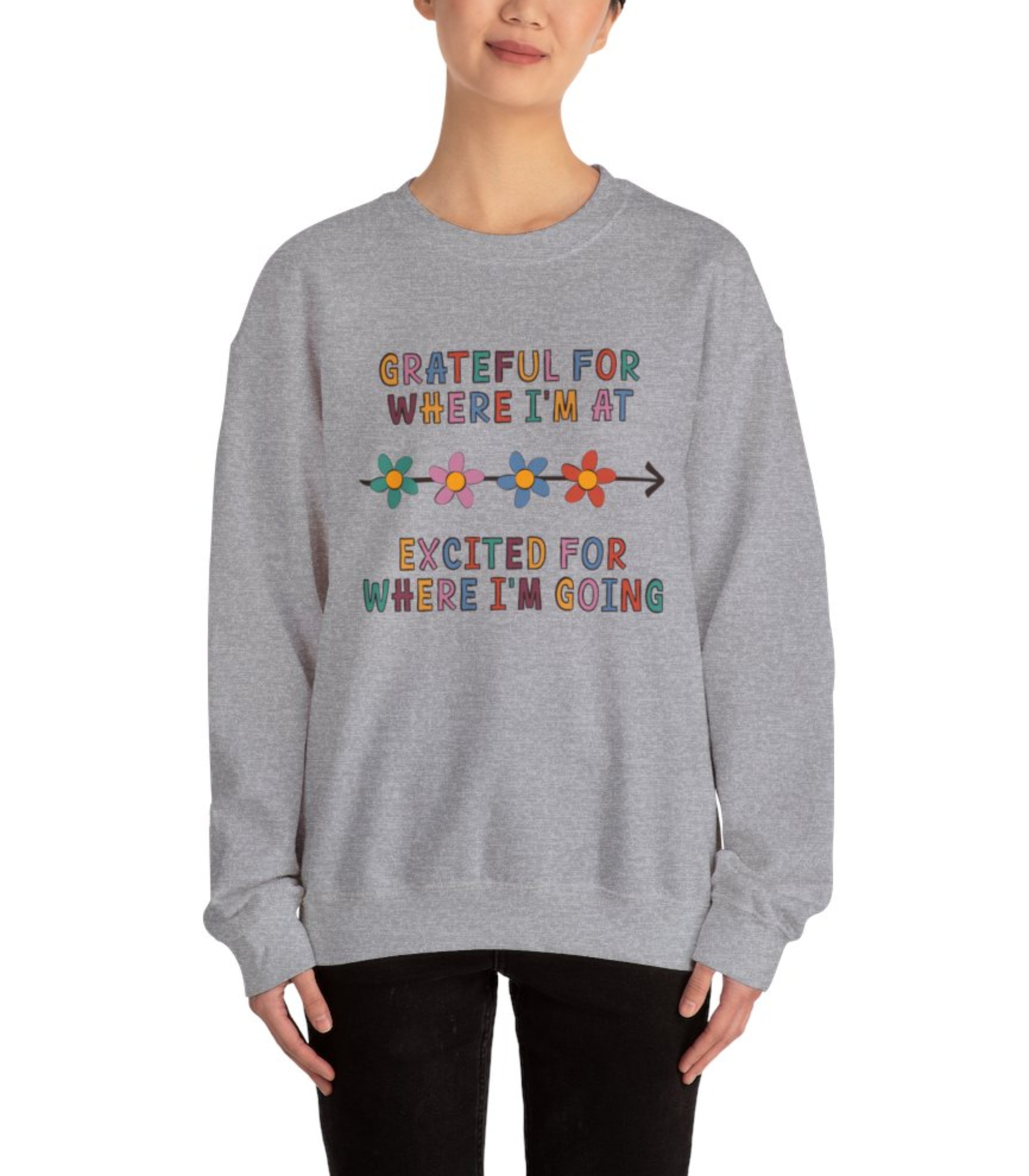 Grateful For Where I'm At, Excited For Where I'm Going Tee Sweatshirt
