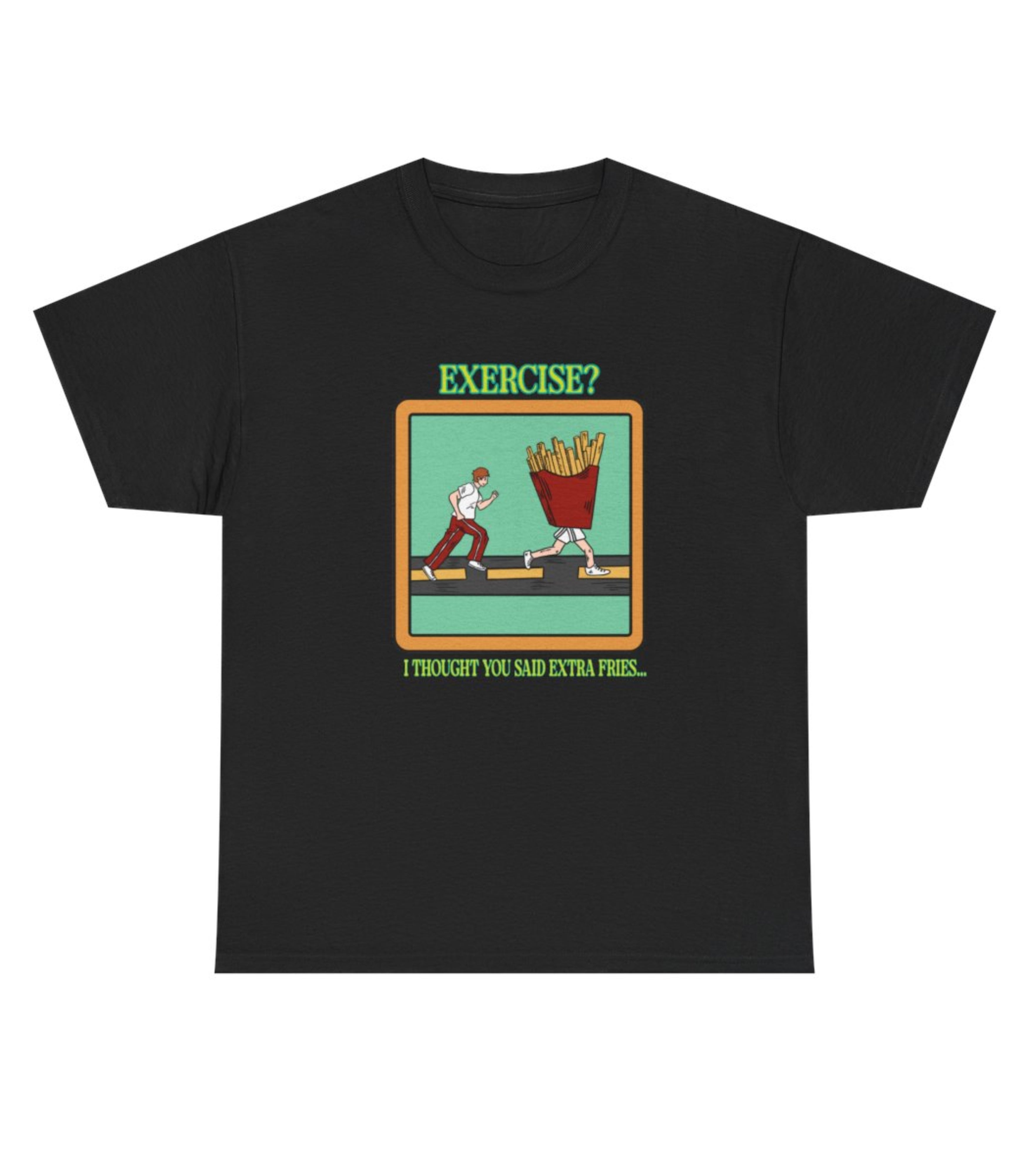 Exercise I Thought You Said Extra Fries T-Shirt