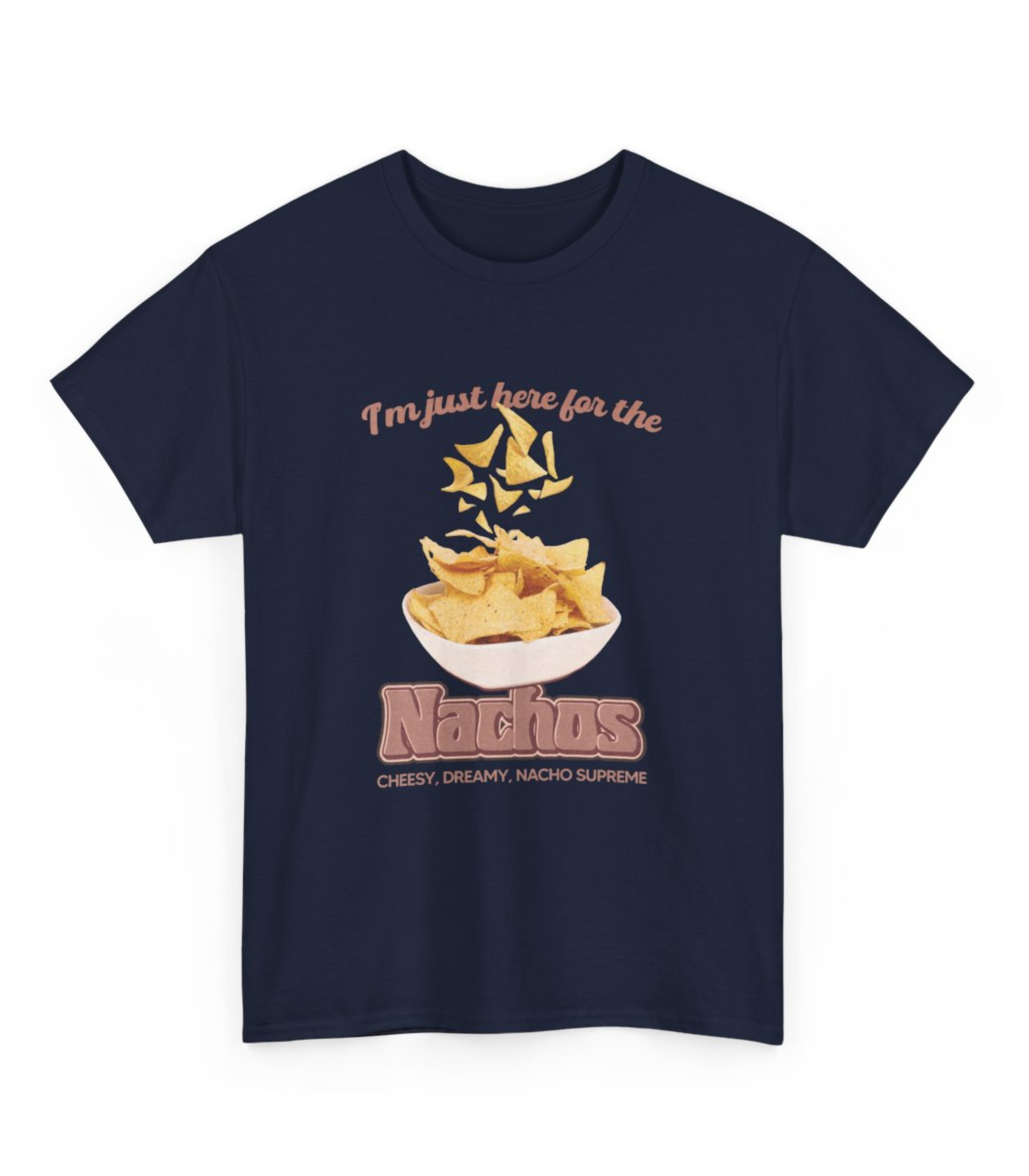 I'm Just Here For The Nachos T-Shirt