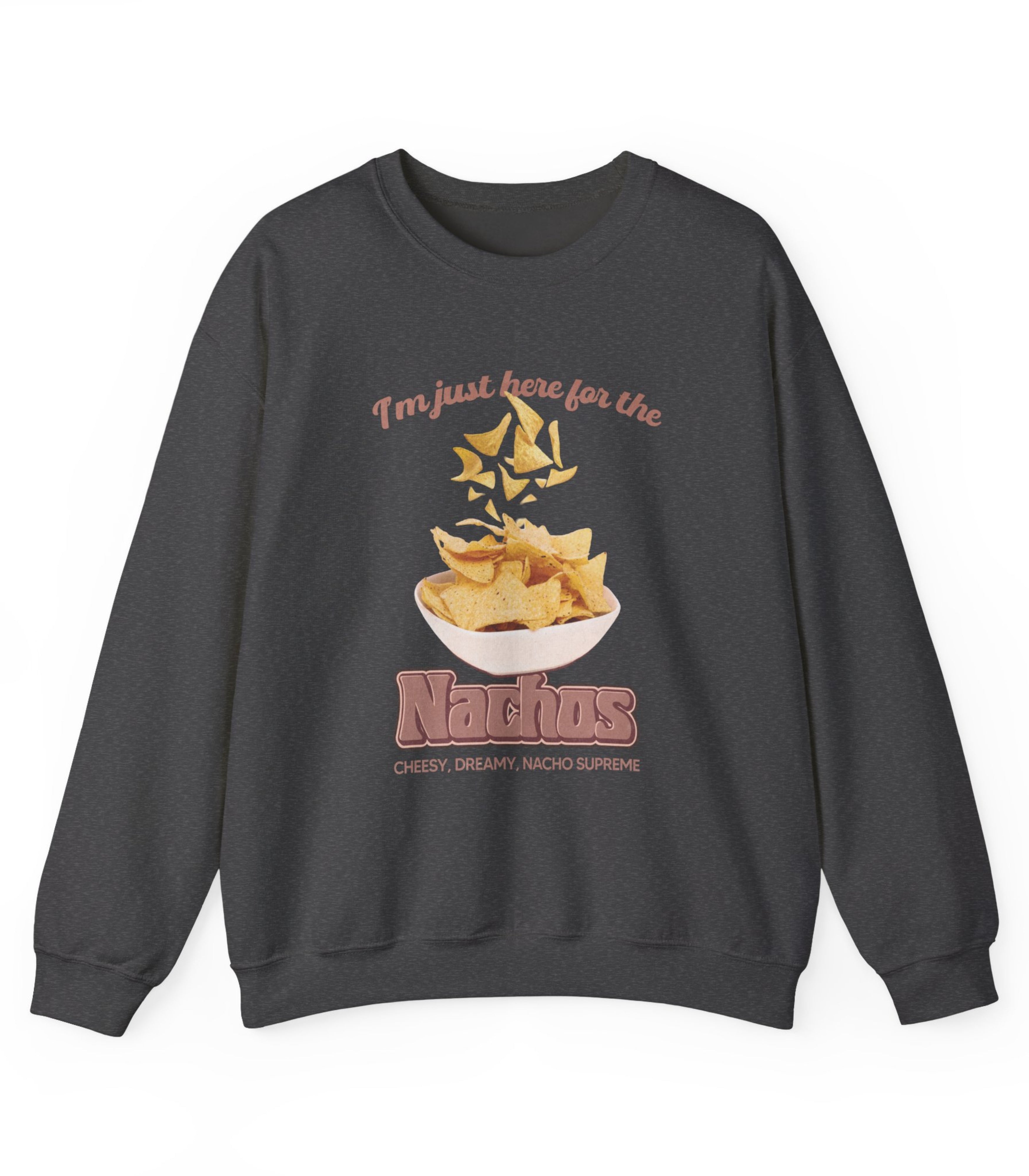 I'm Just Here For The Nachos Sweatshirt