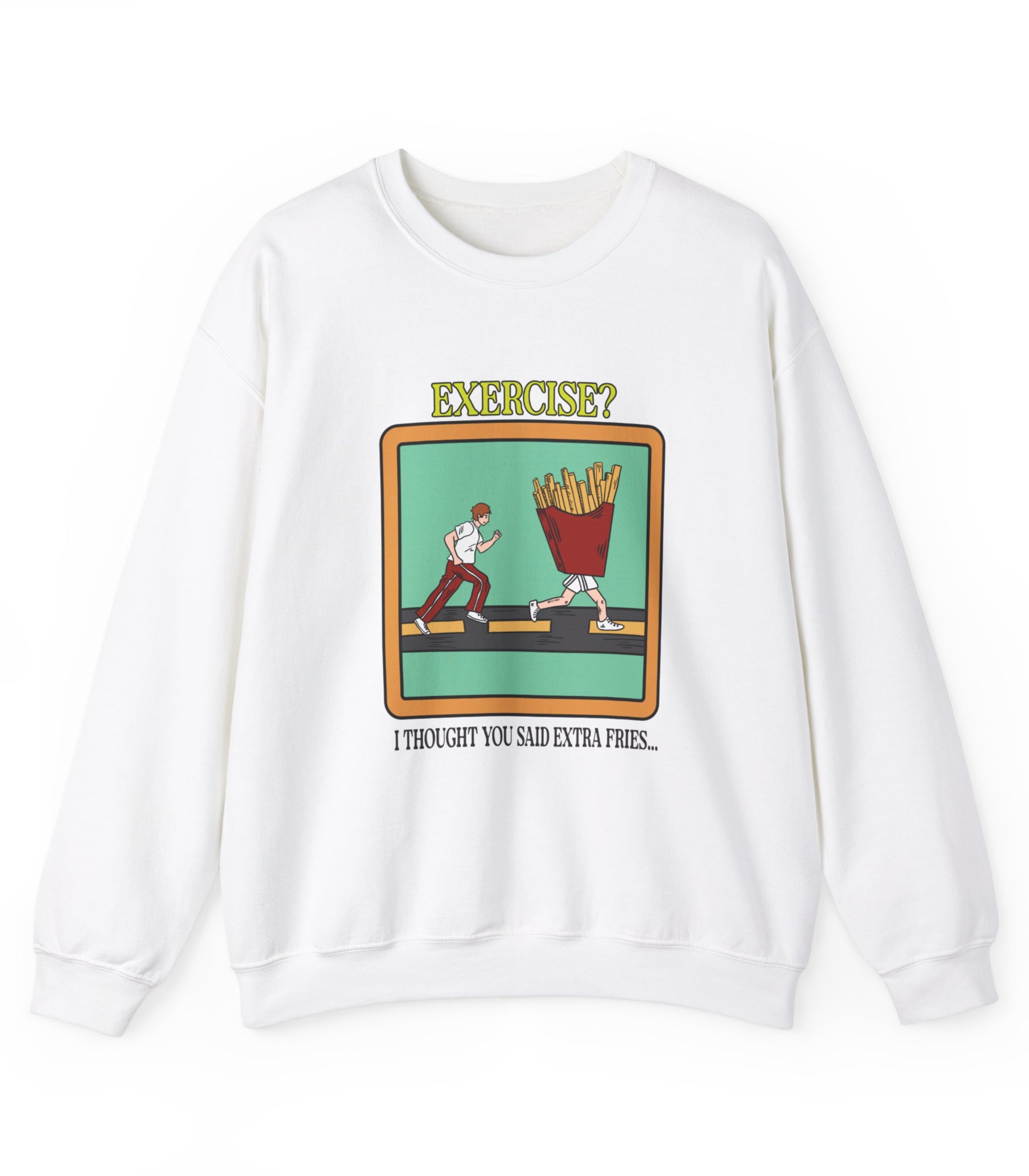 Exercise I Thought You Said Extra Fries Sweatshirt