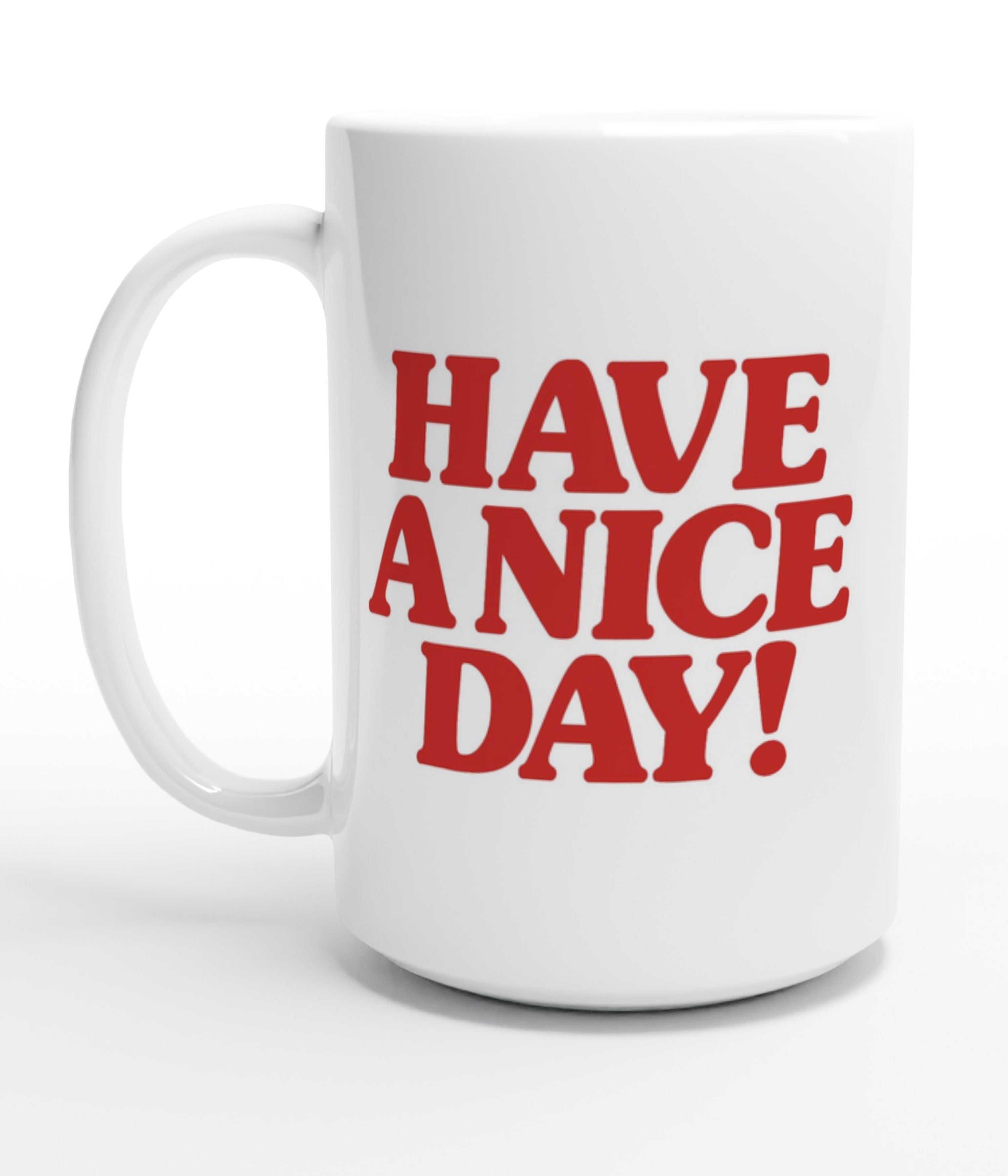Have A Nice Day White 15oz Mug