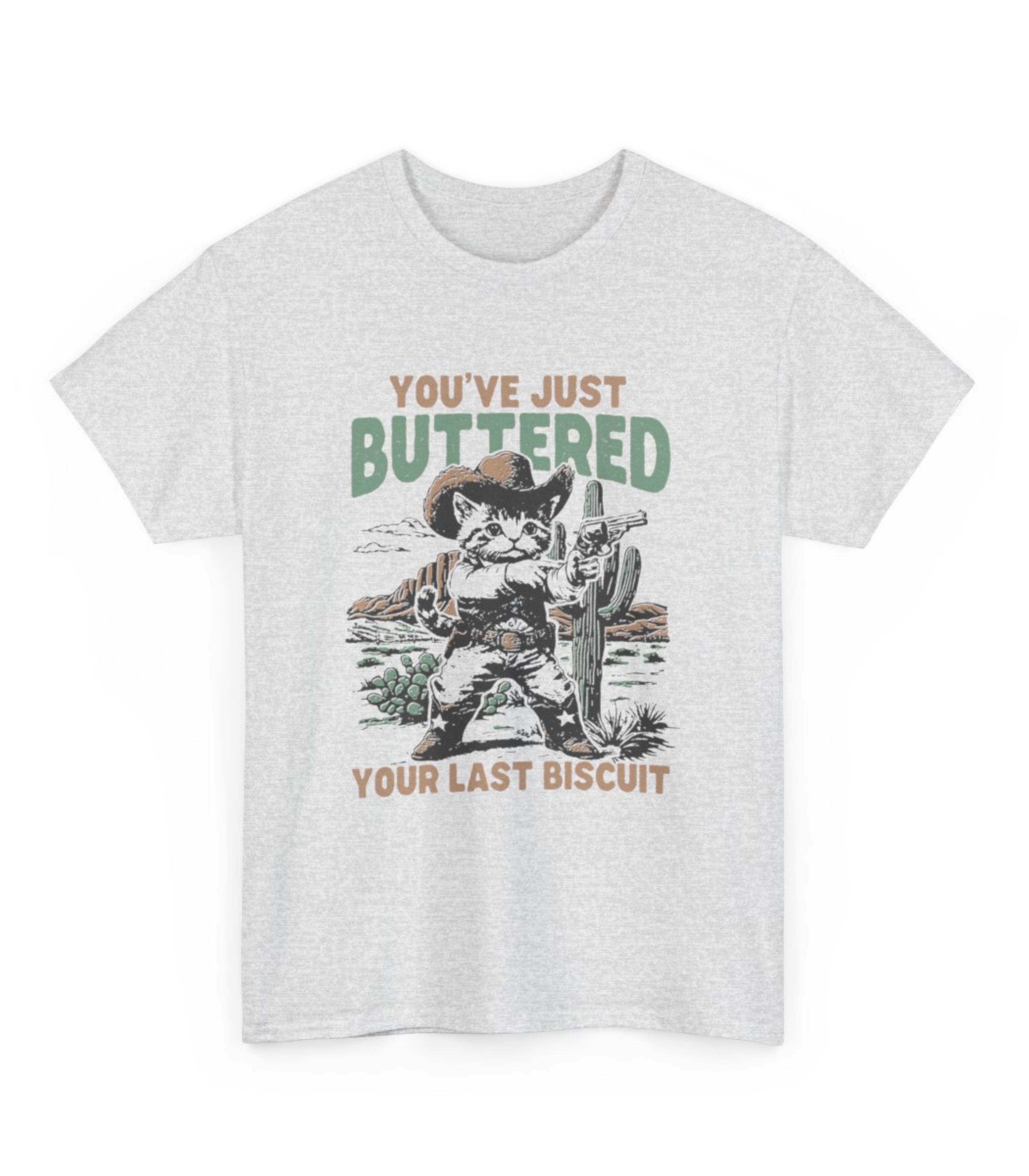 You've Just Buttered Your Last Biscuit T-Shirt