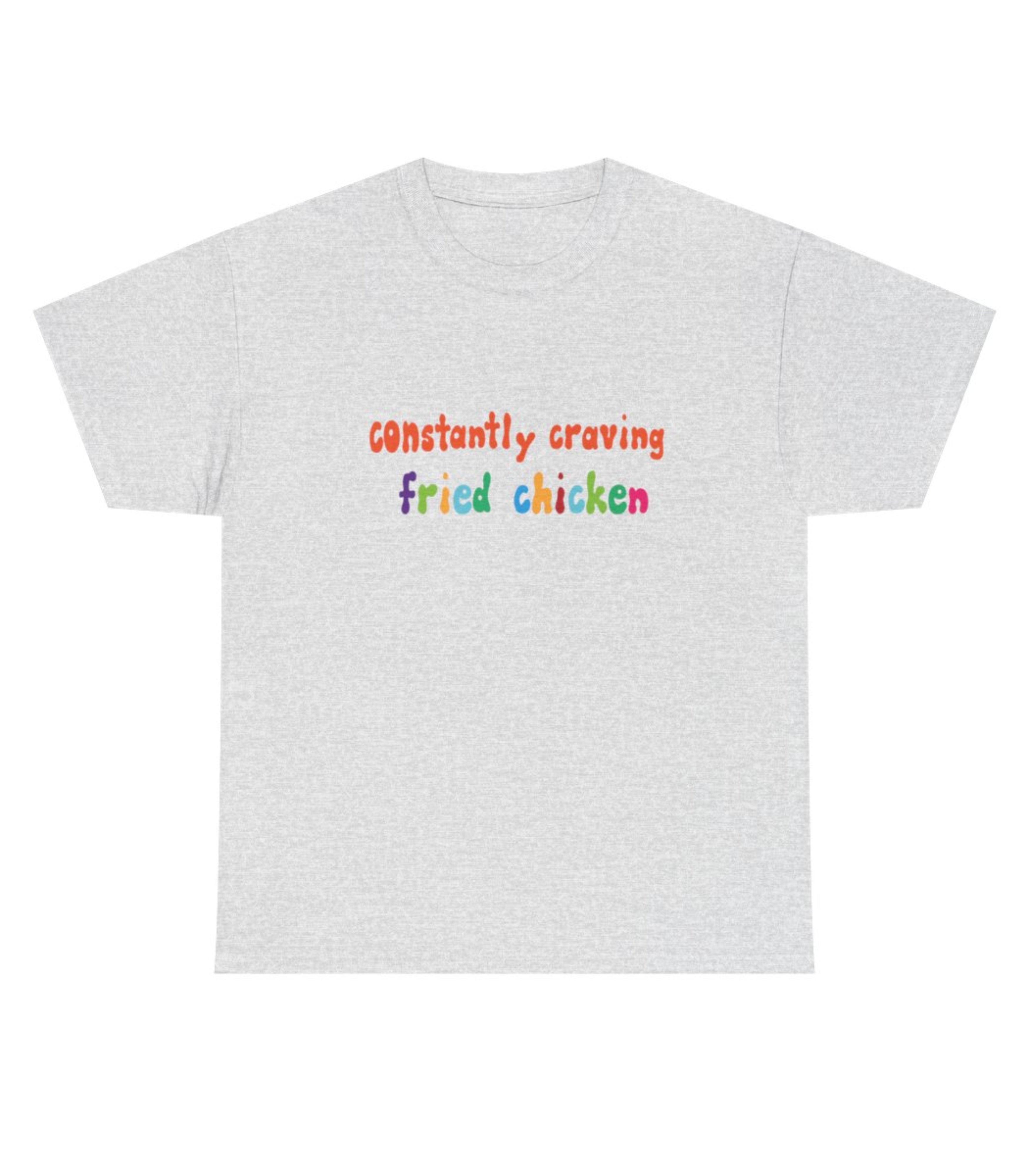 Constantly Craving Fried Chicken T-Shirt