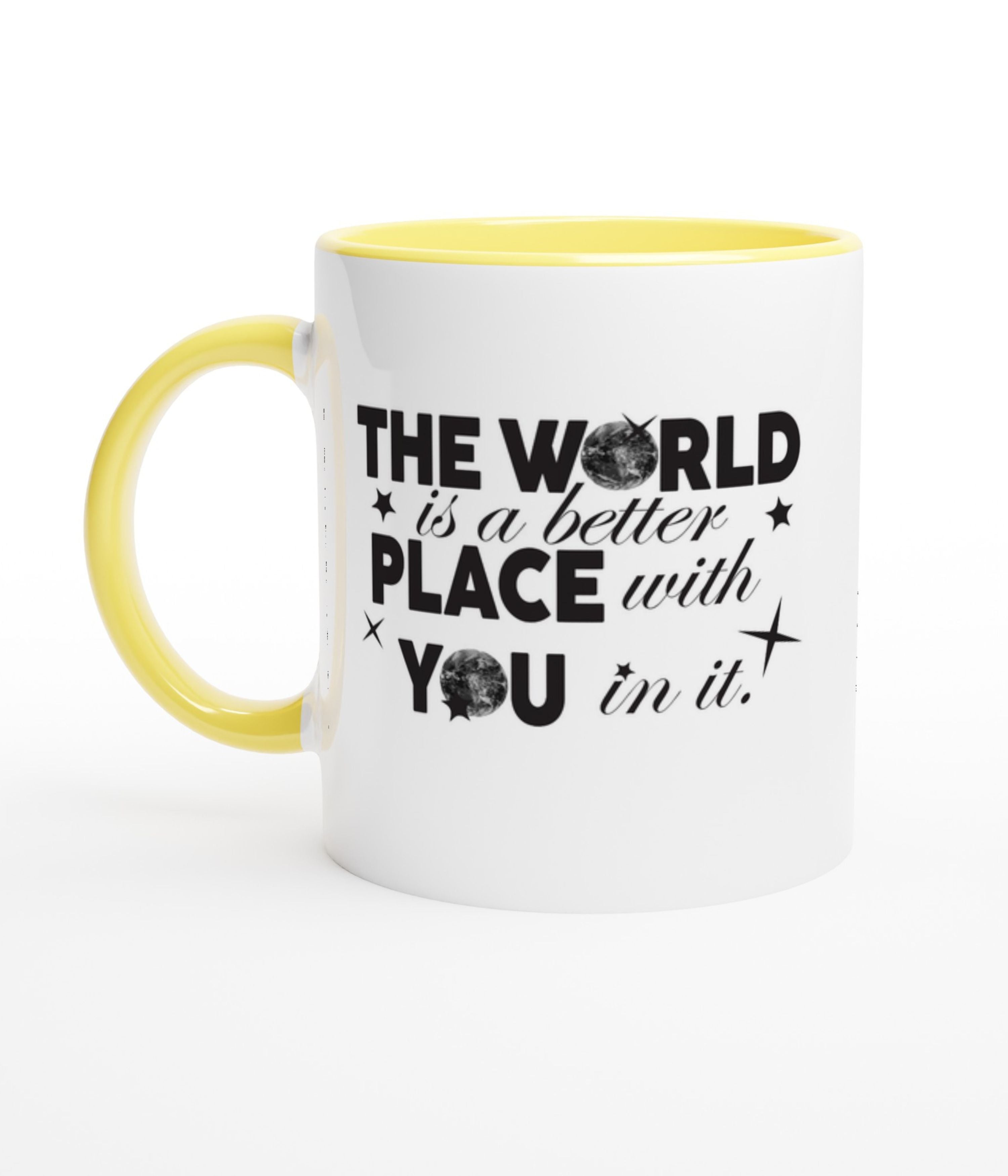 The World Is A Better Place With You In White Mug With Colour Inside