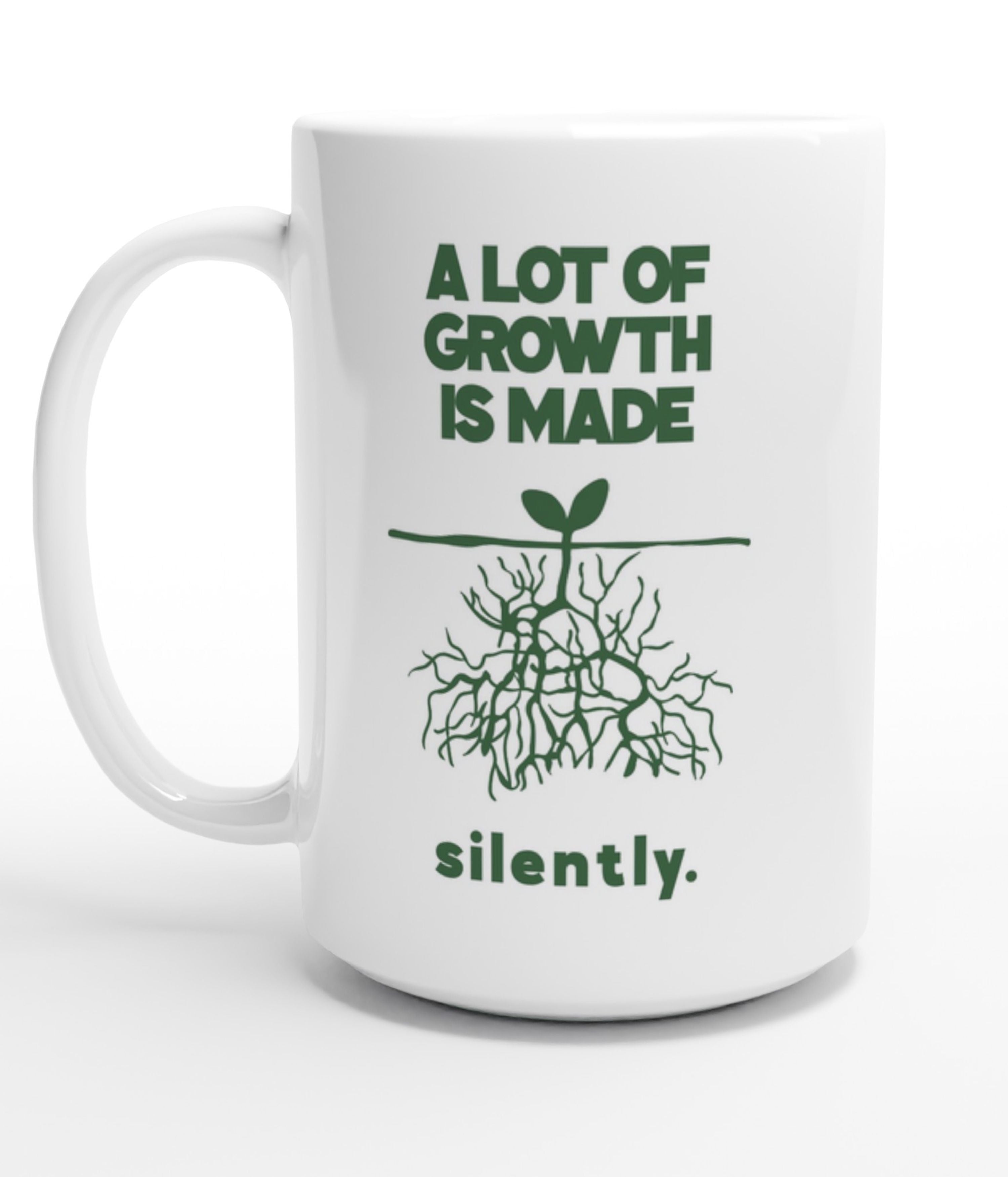 A Lot Of Growth Is Made Silently White 15oz Mug