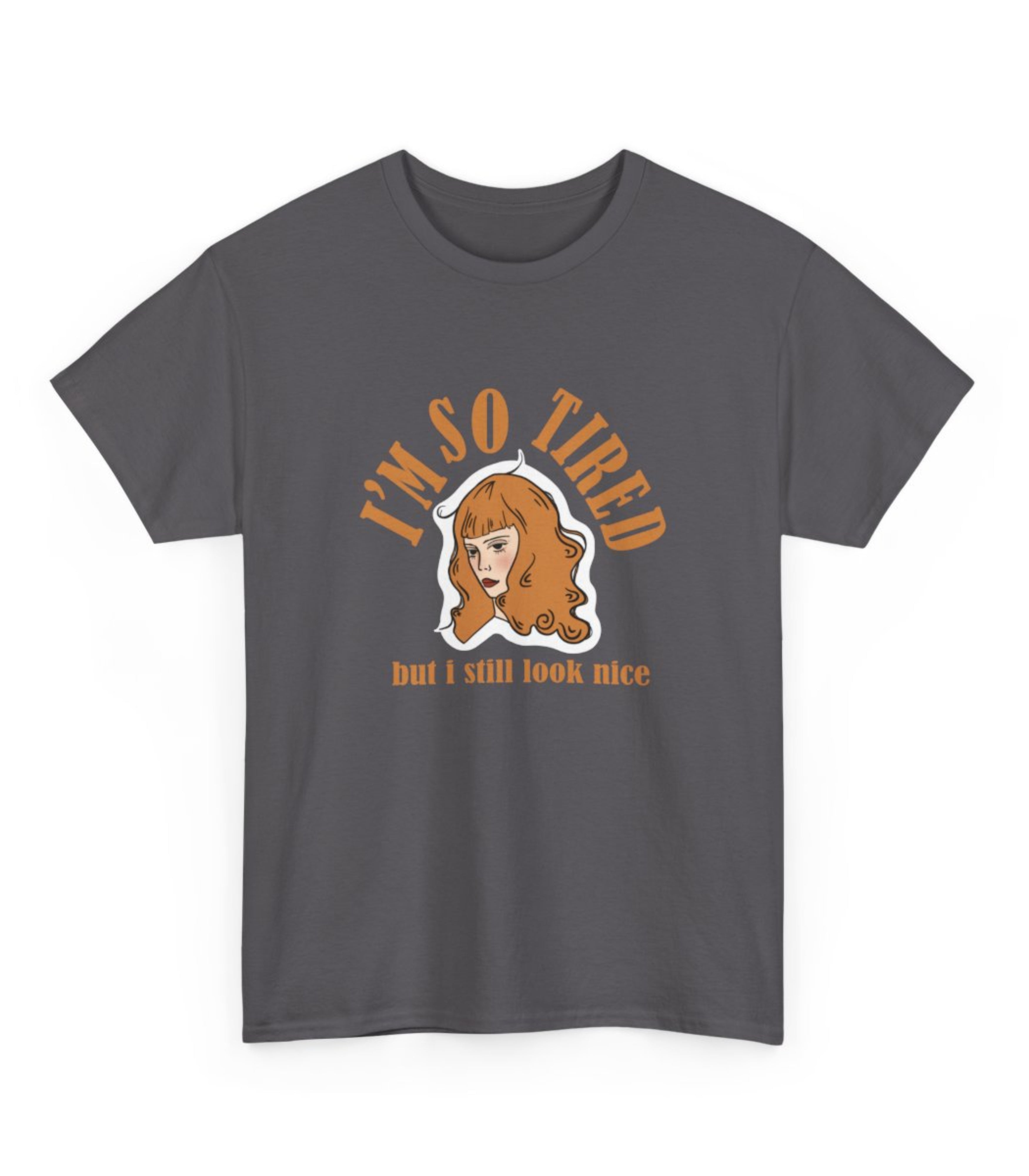 I'm So Tired But I Still Look Nice T-Shirt