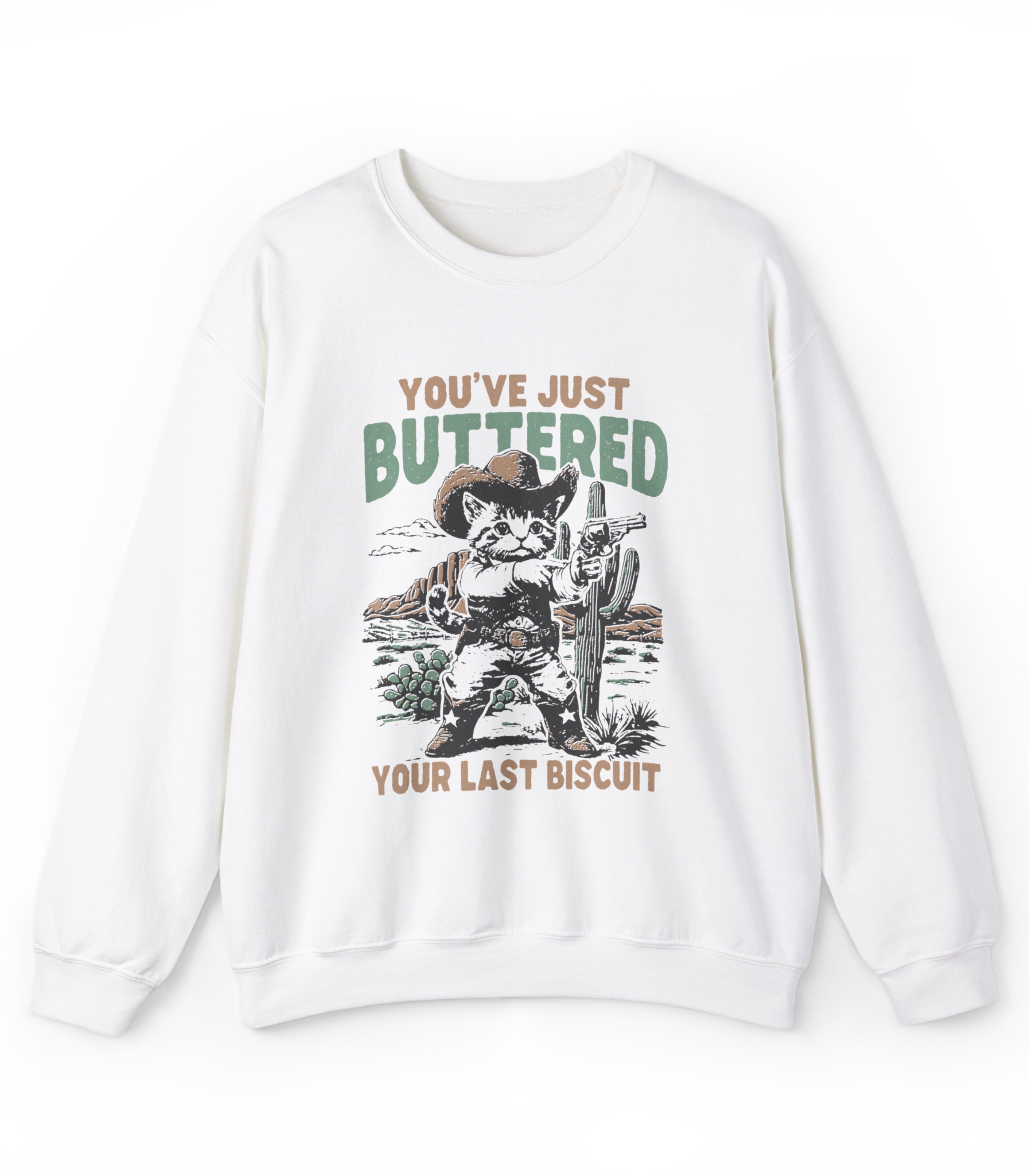 You've Just Buttered Your Last Biscuit Sweatshirt