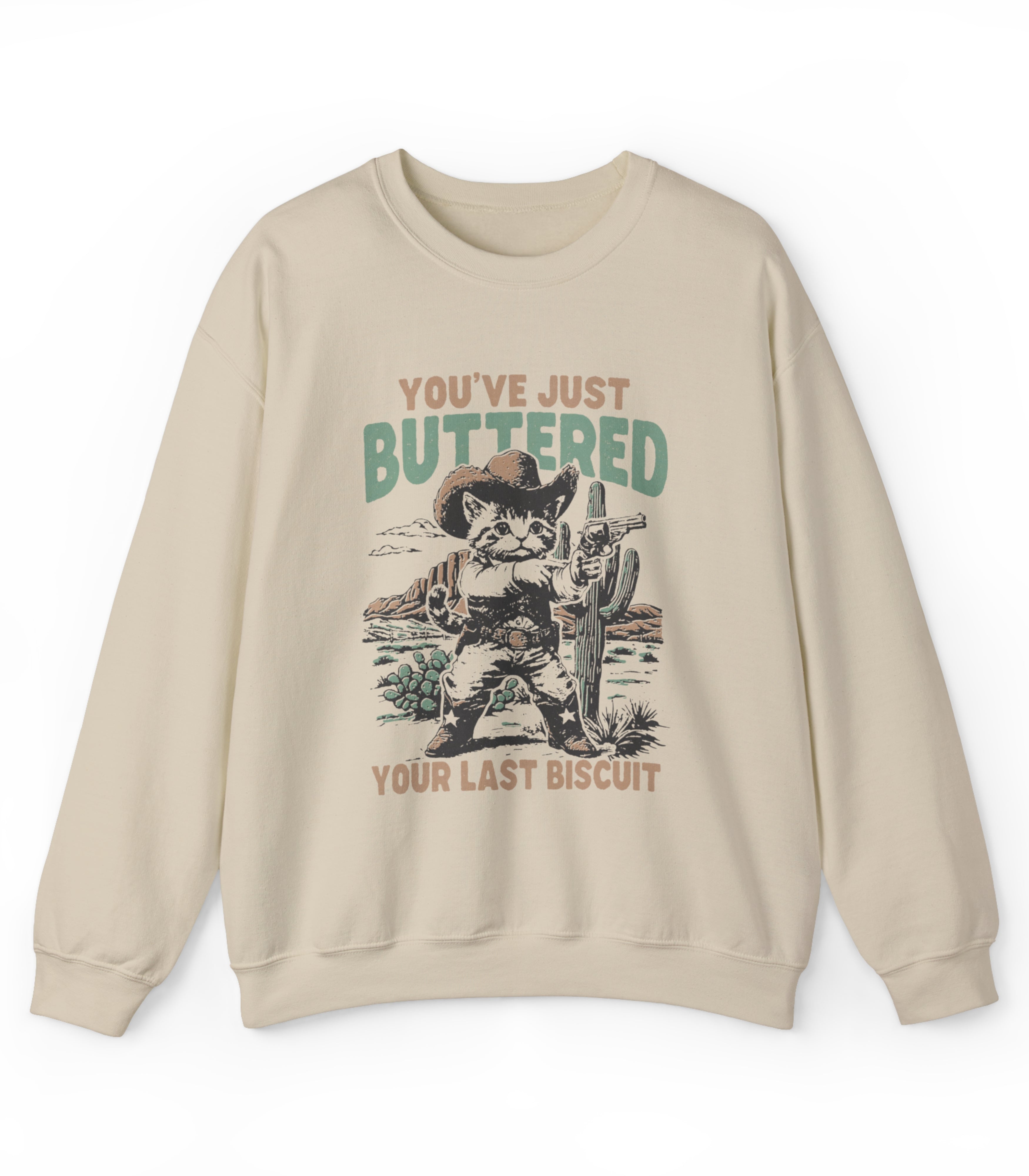 You've Just Buttered Your Last Biscuit Sweatshirt