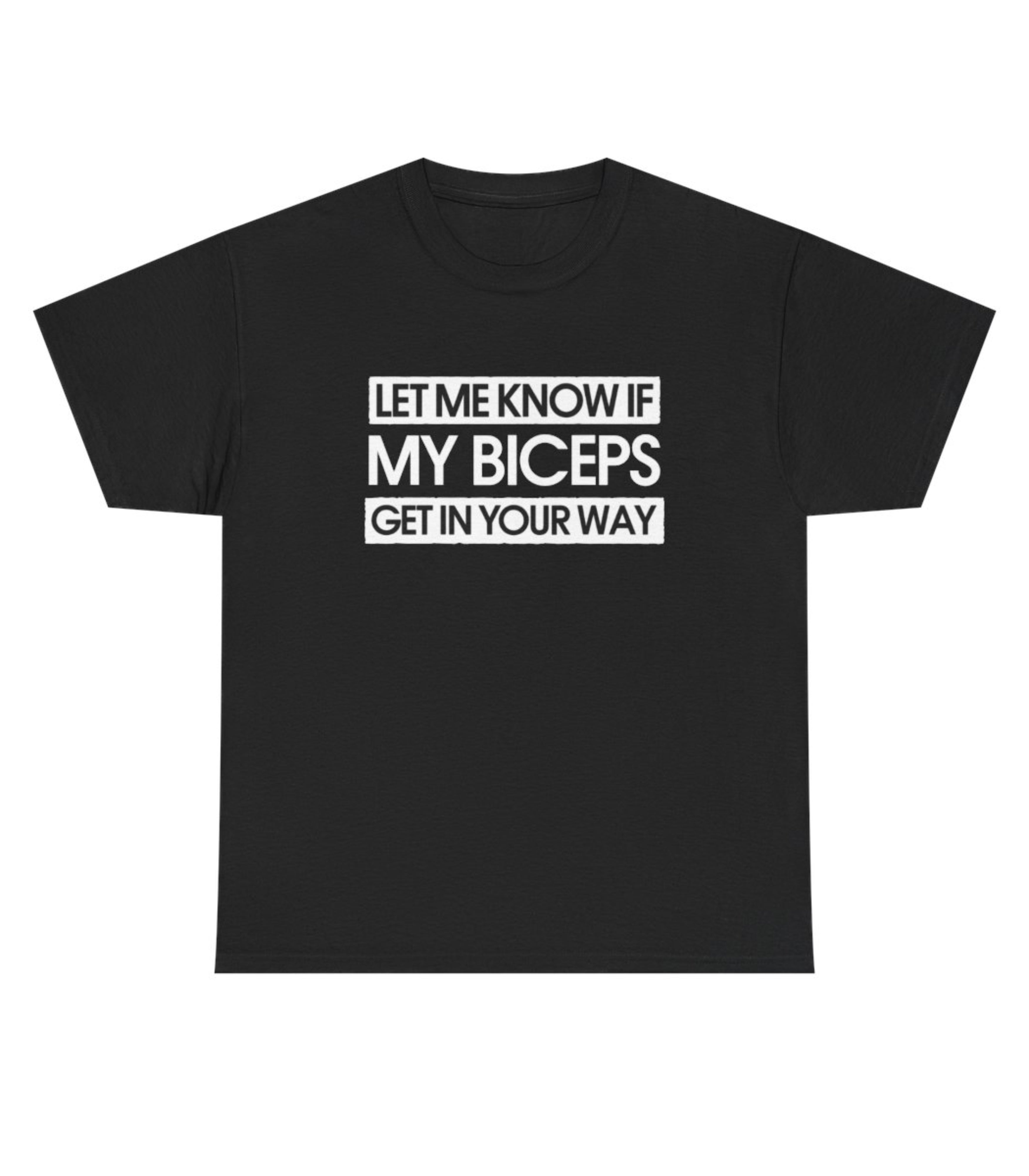 Let Me Know If My Biceps Get In Your Way T-Shirt