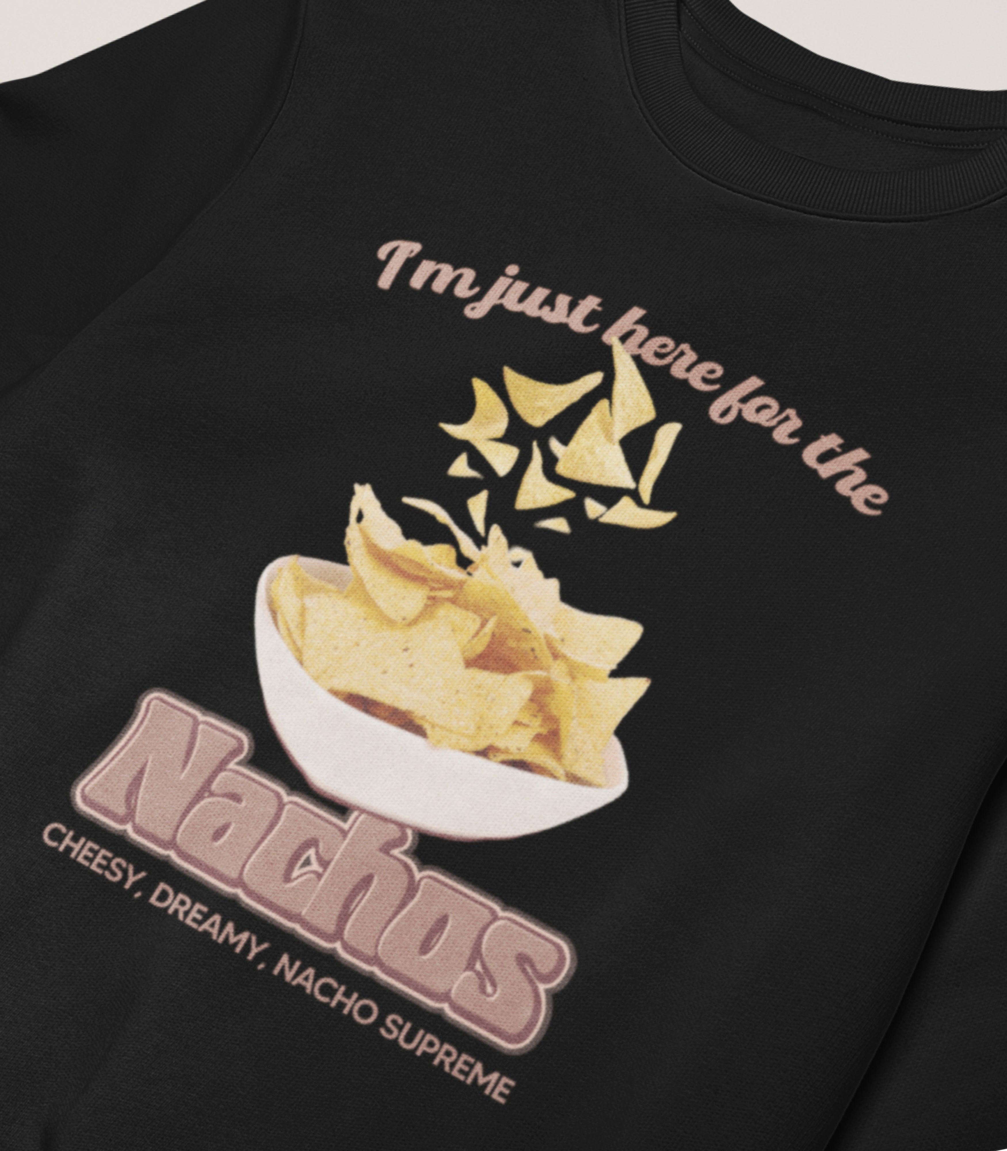 I'm Just Here For The Nachos Sweatshirt