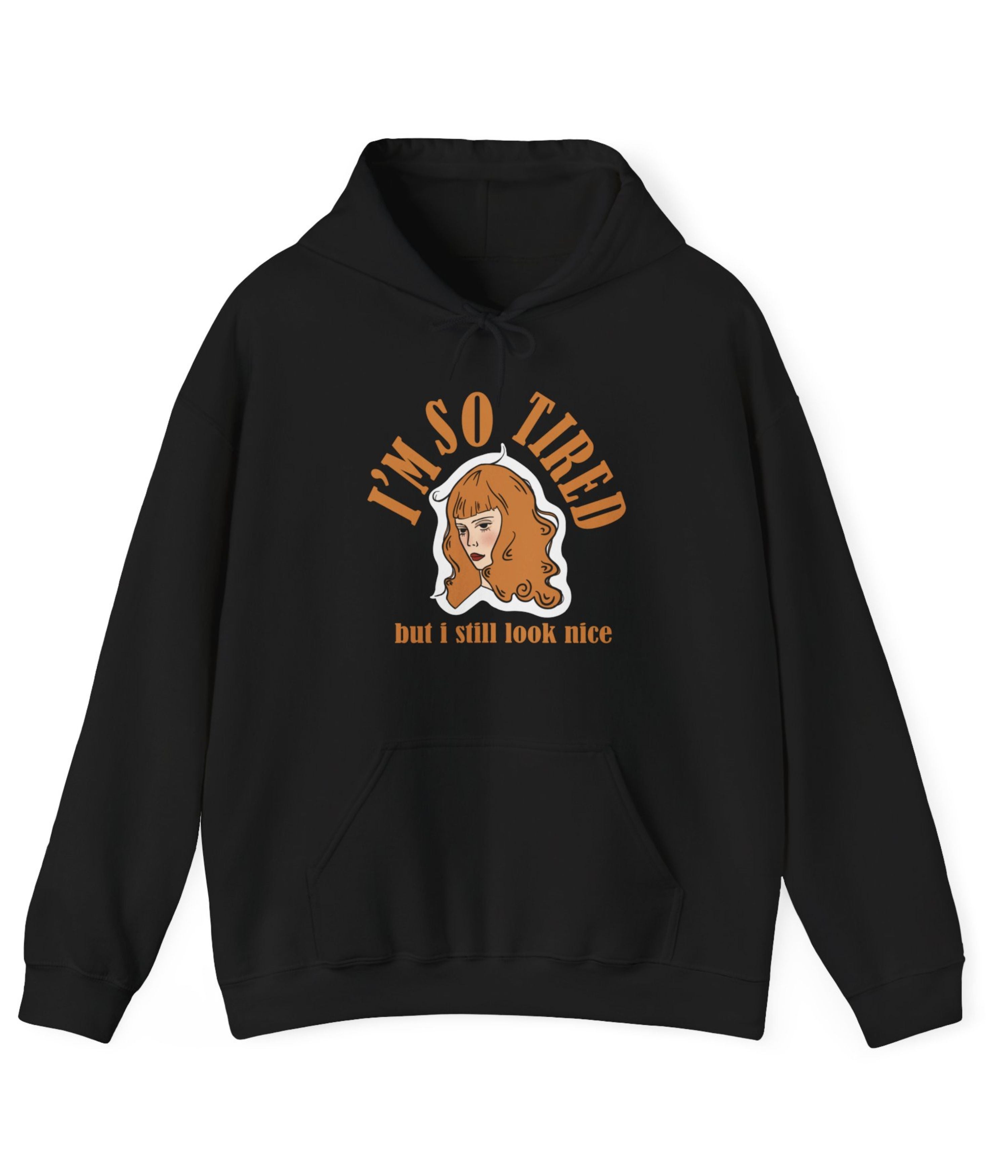 I'm So Tired But I Still Look Nice Hoodie