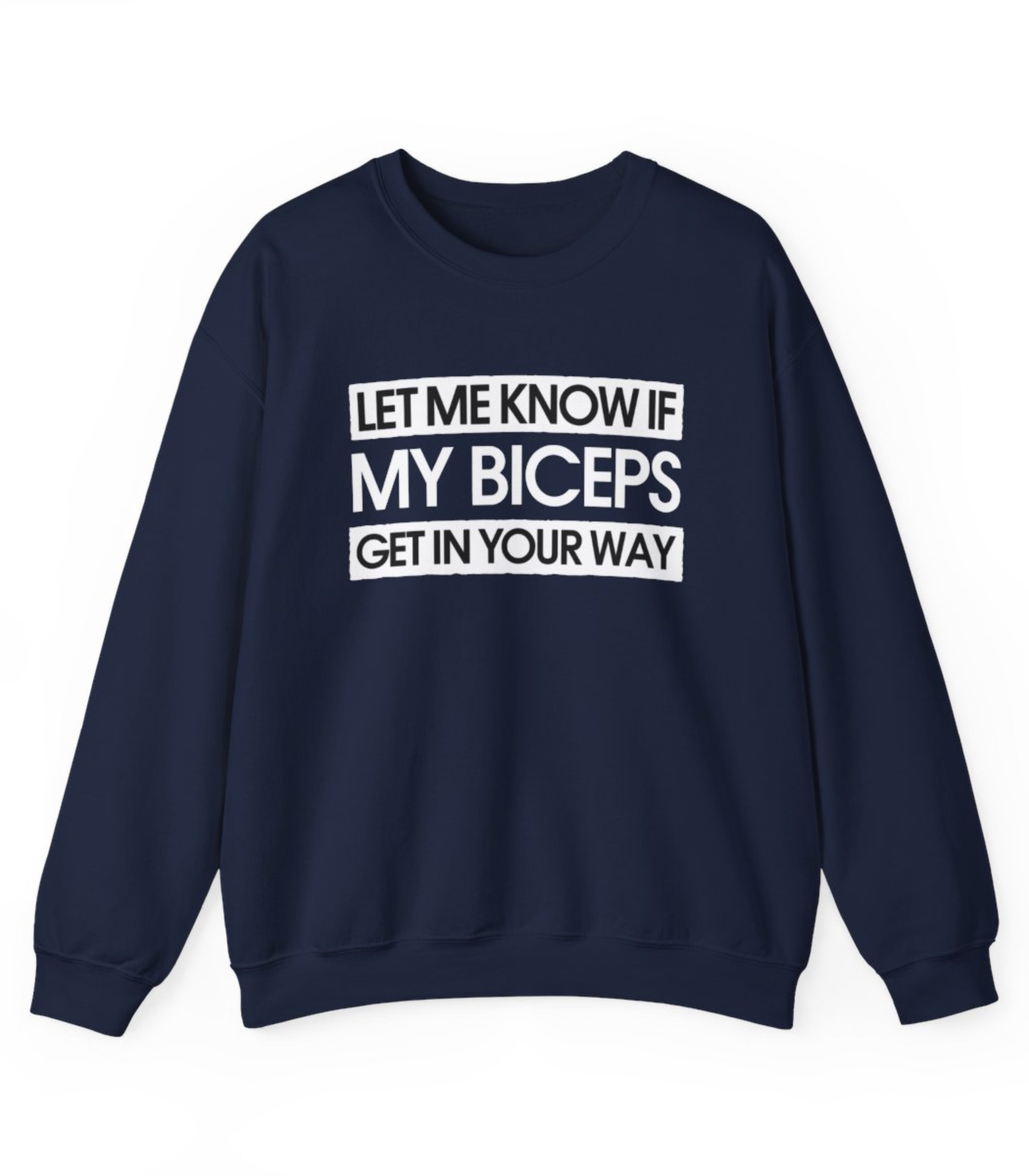 Let Me Know If My Biceps Get In Your Way Sweatshirt