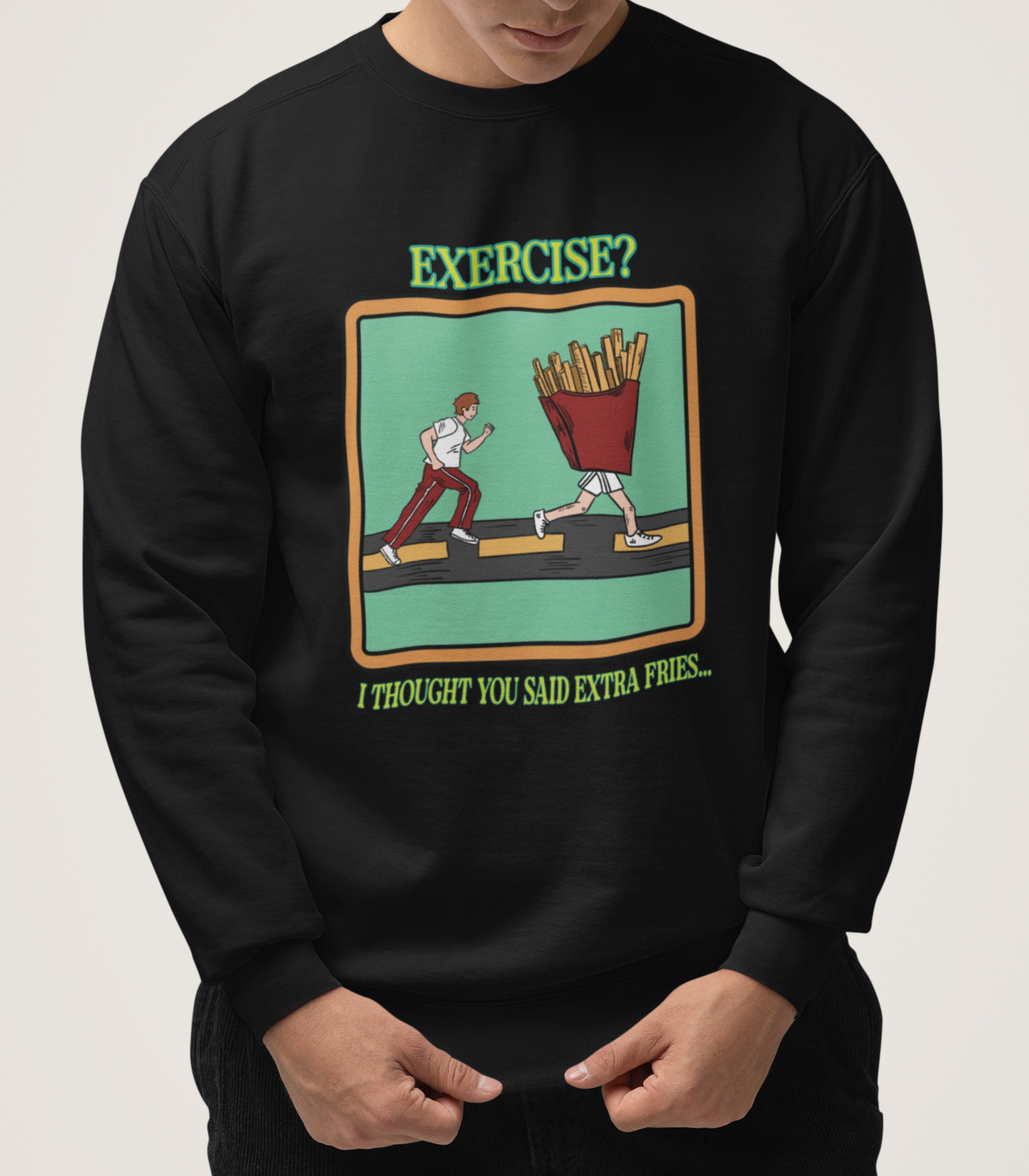 Exercise I Thought You Said Extra Fries Sweatshirt