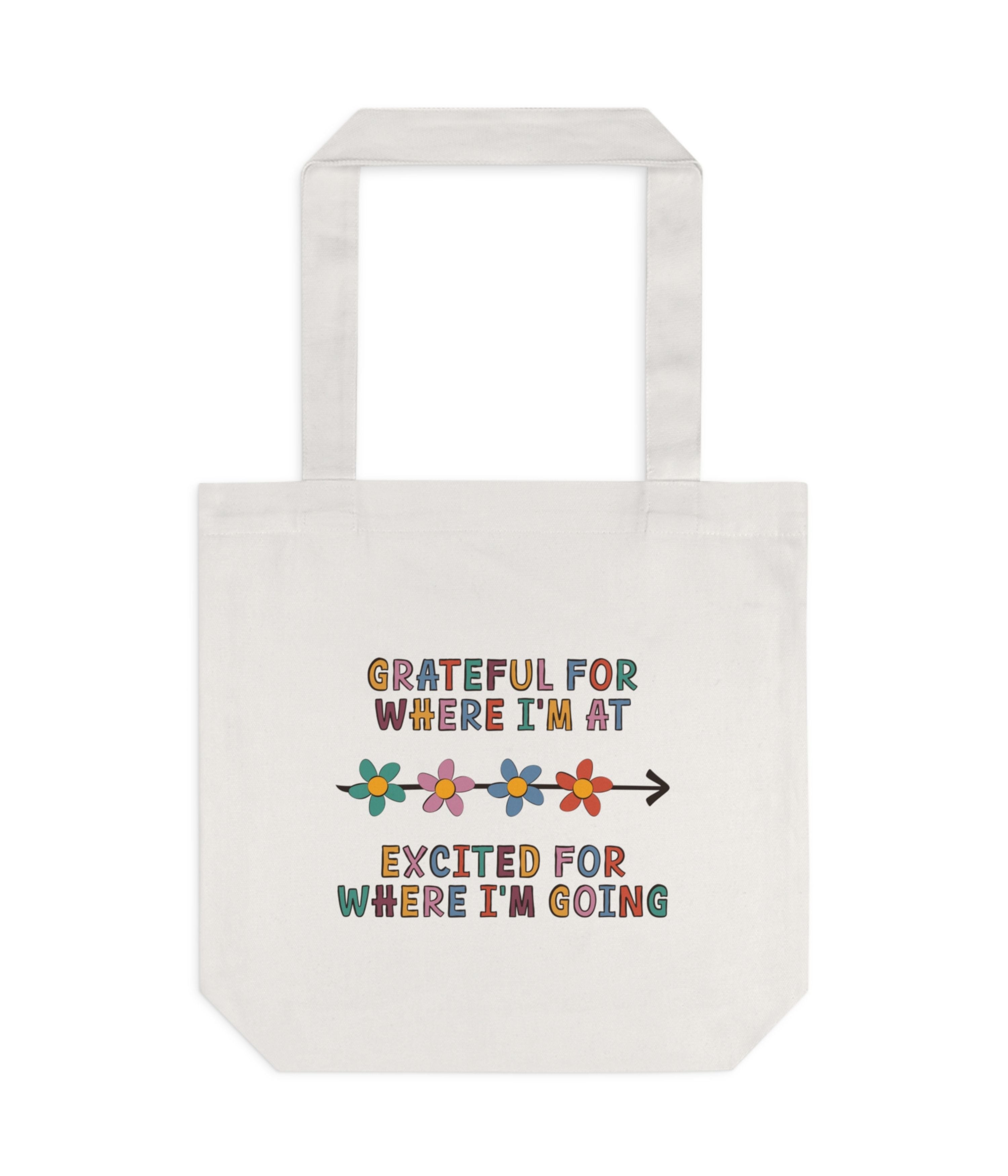 Grateful for where i'm at, Excited for where i'm going Tote Bag