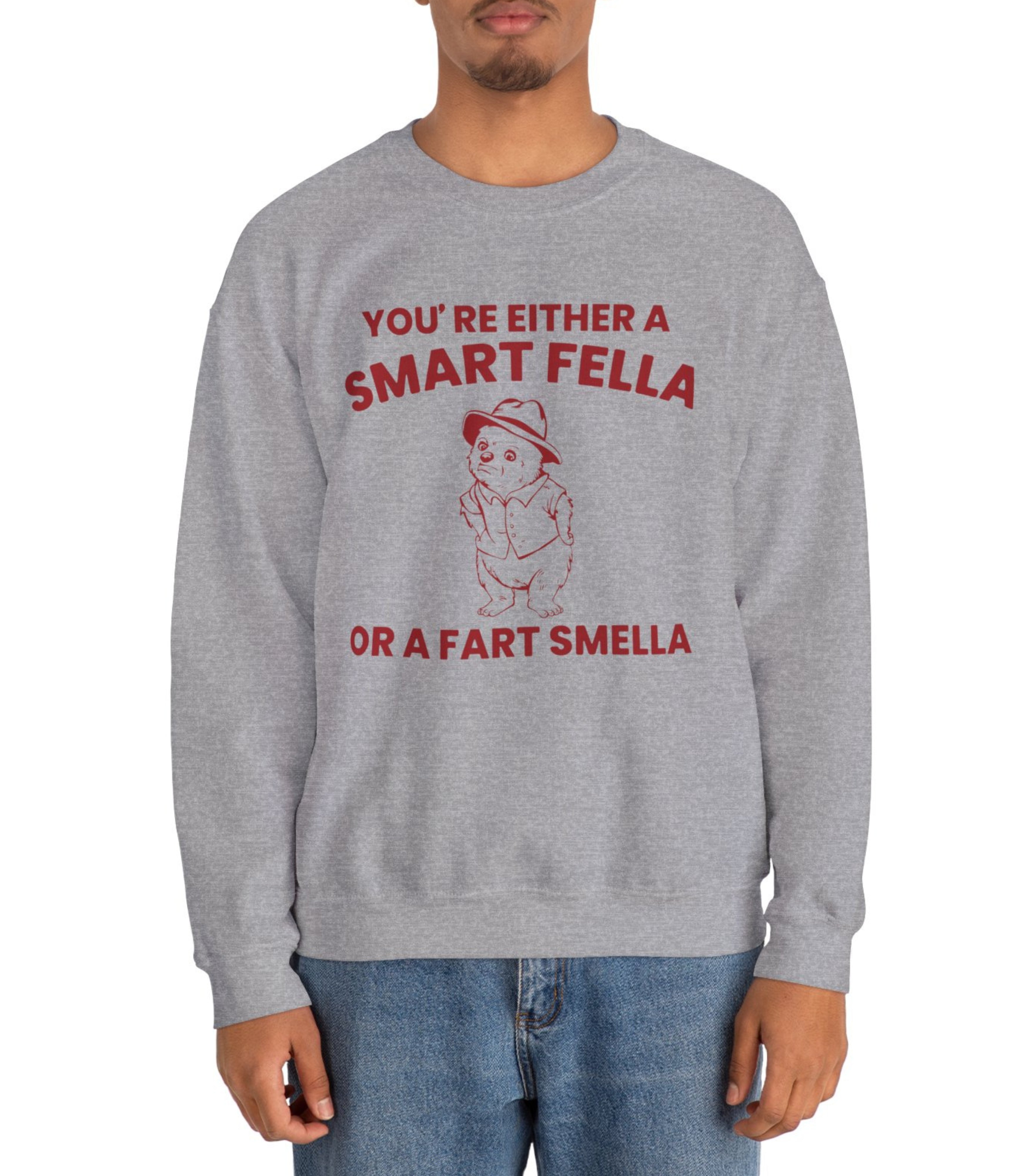 You'Re Either A Smart Fella Or A Fart Smella Sweatshirt