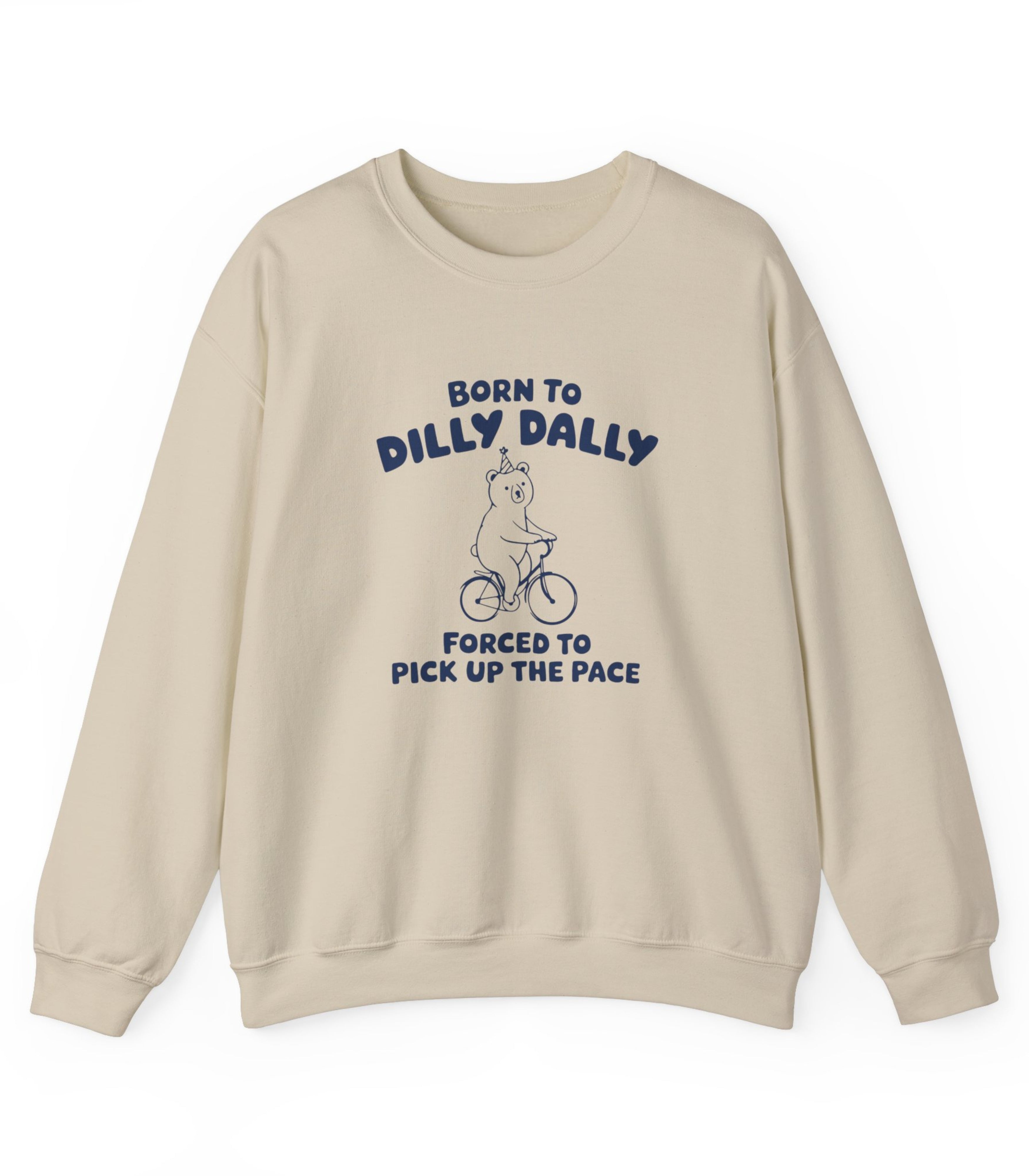 Born To Dilly Dally sweatshirt