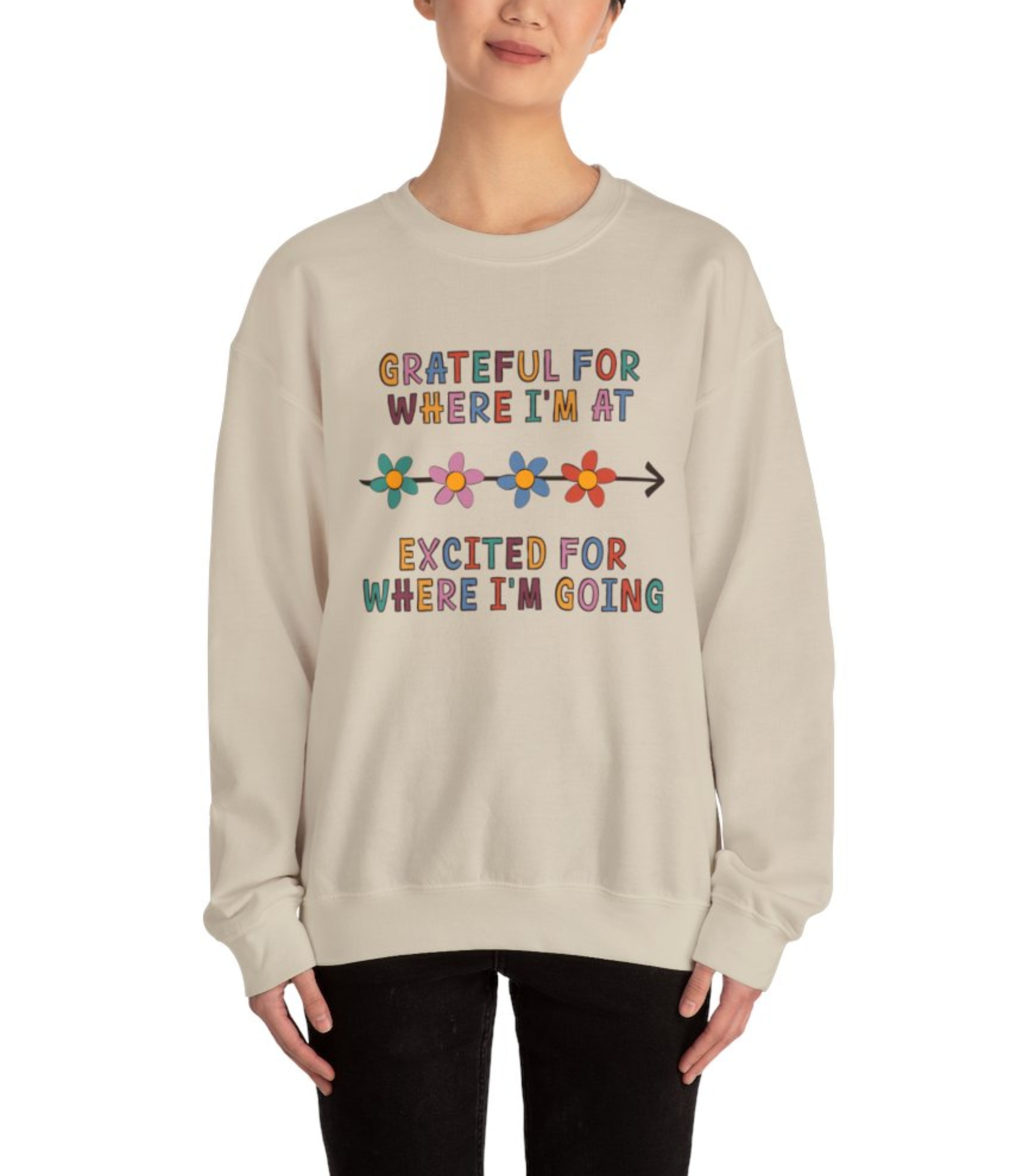 Grateful For Where I'm At, Excited For Where I'm Going Tee Sweatshirt