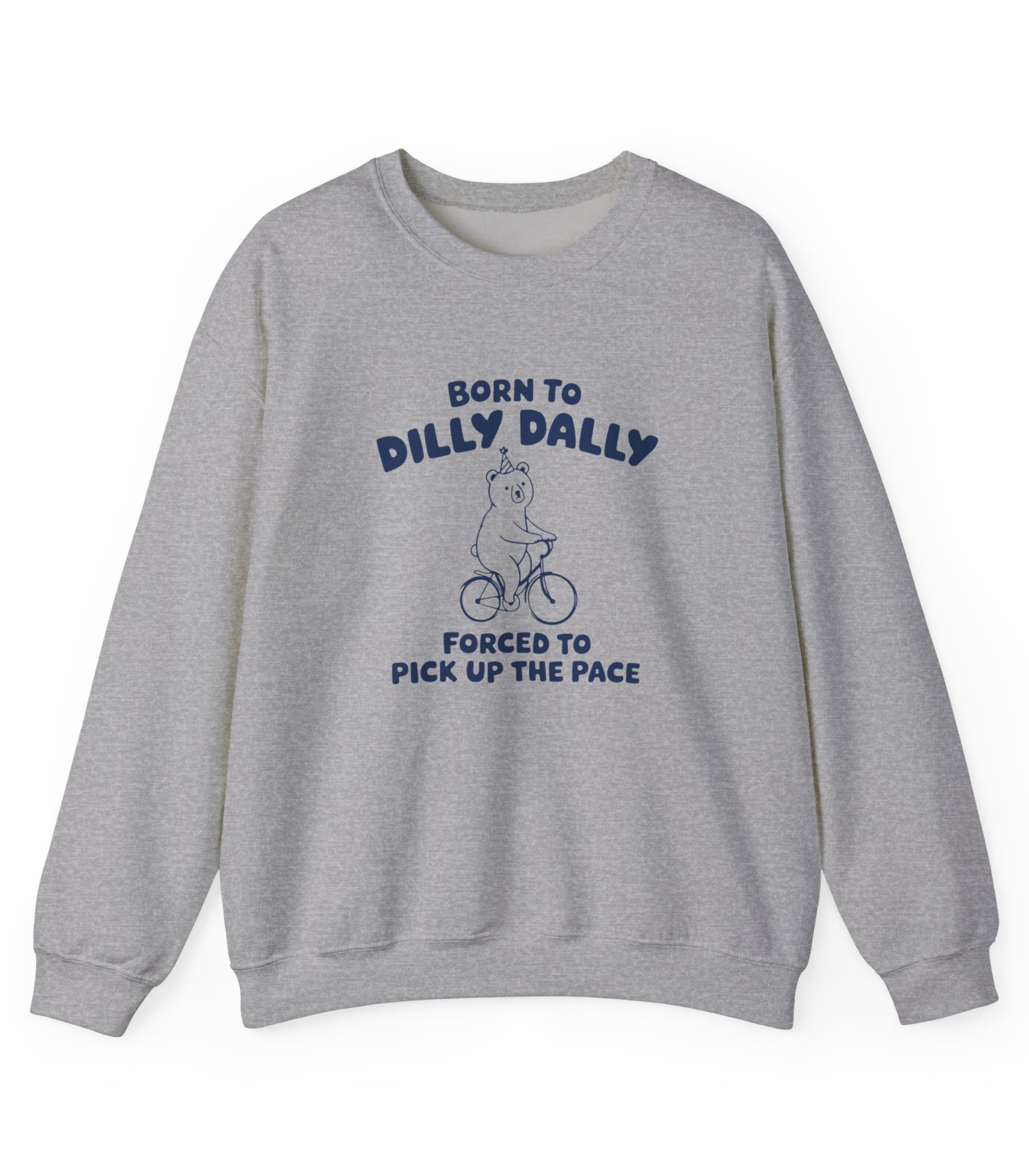 Born To Dilly Dally sweatshirt