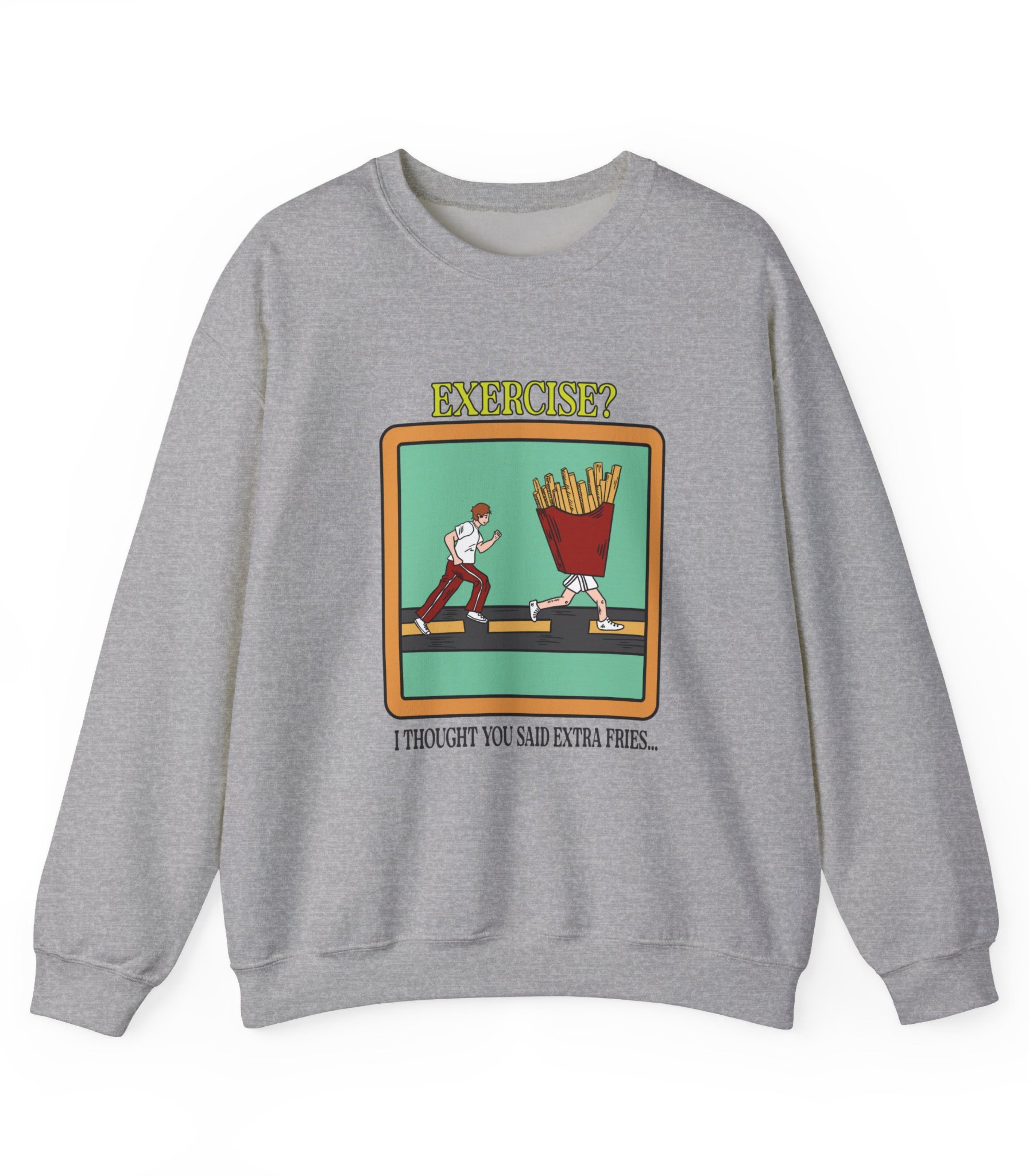 Exercise I Thought You Said Extra Fries Sweatshirt
